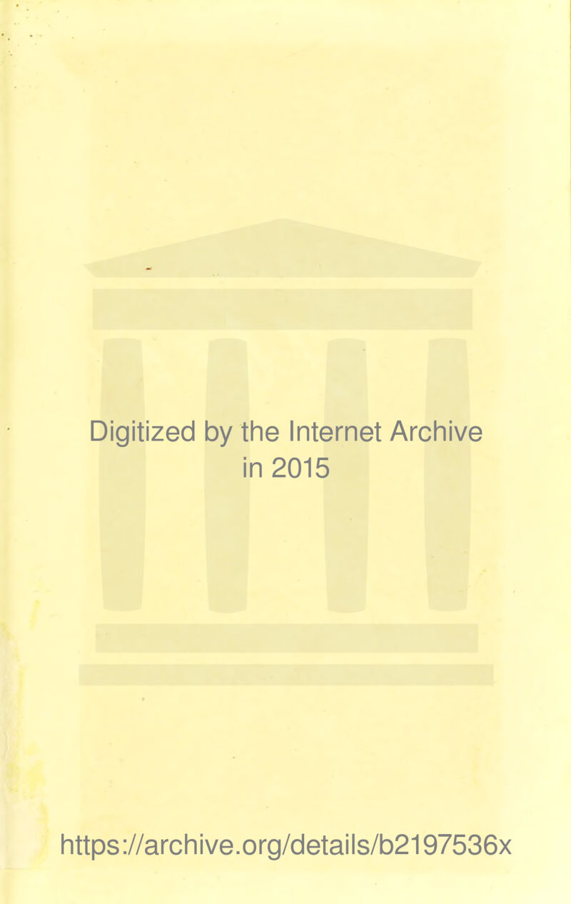 Digitized by the Internet Archive in 2015 https://archive.org/details/b2197536x