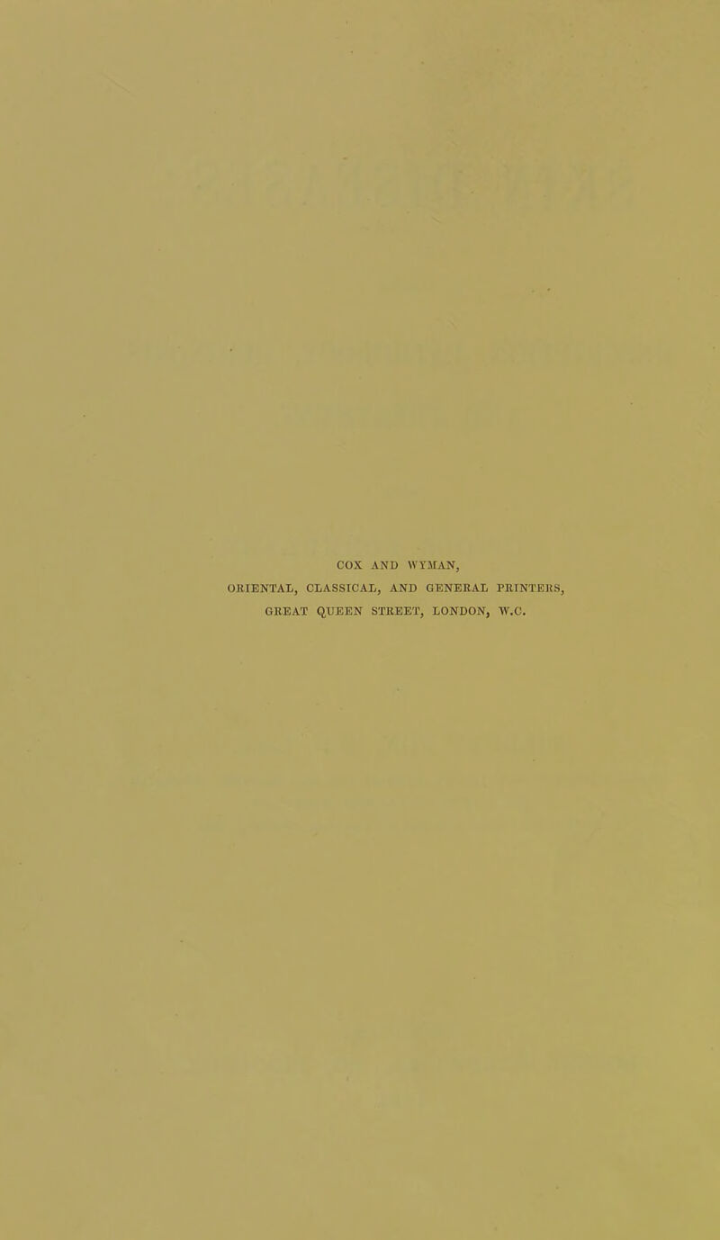 COX AND WYMAN, ORIENTAL, CLASSICAL, AND GENERAL PRINTERS, GREAT QUEEN STREET, LONDON, W.C.