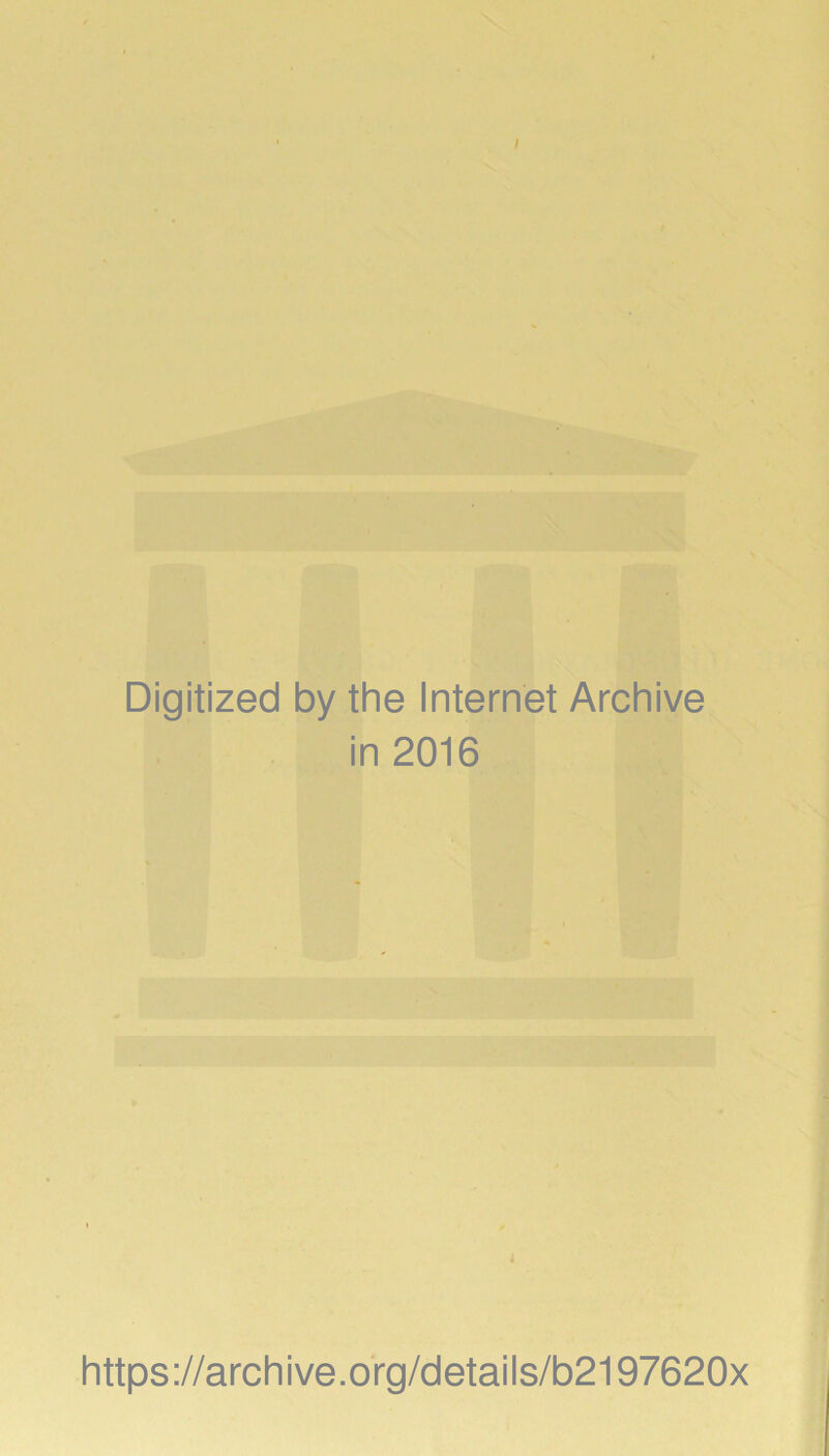 Digitized by the Internet Archive in 2016 https://archive.org/details/b2197620x