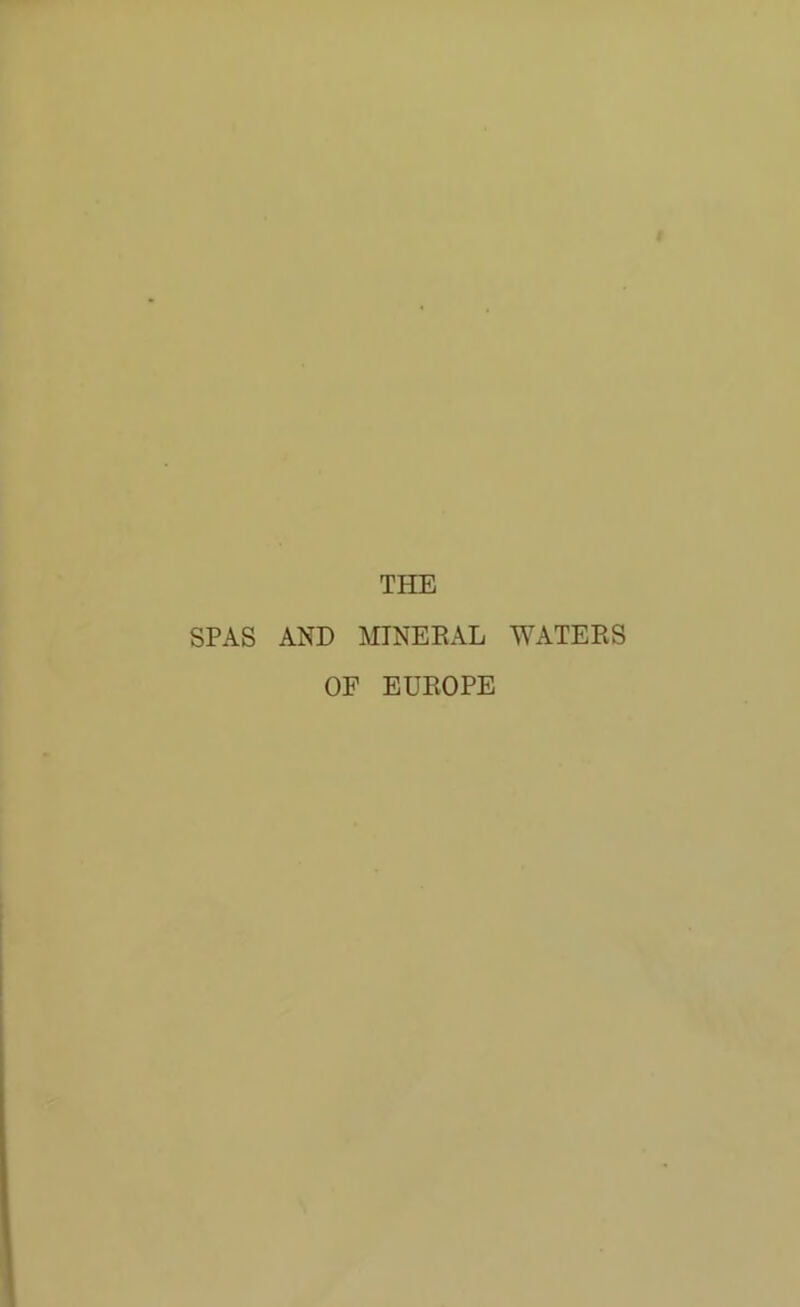 THE SPAS AND MINEEAL WATEES OF EUEOPE