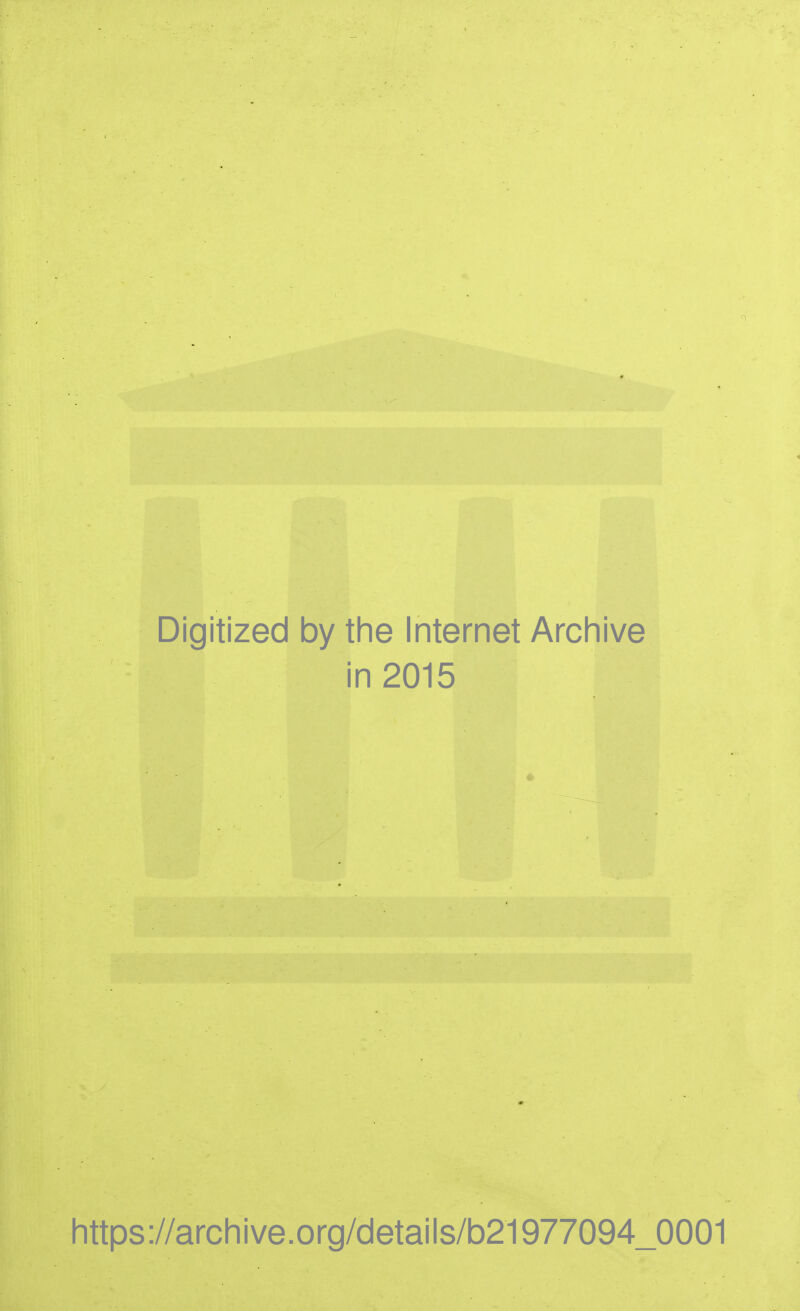 Digitized by tine Internet Arcliive in 2015 https ://arch i ve. org/detai Is/b21977094_0001