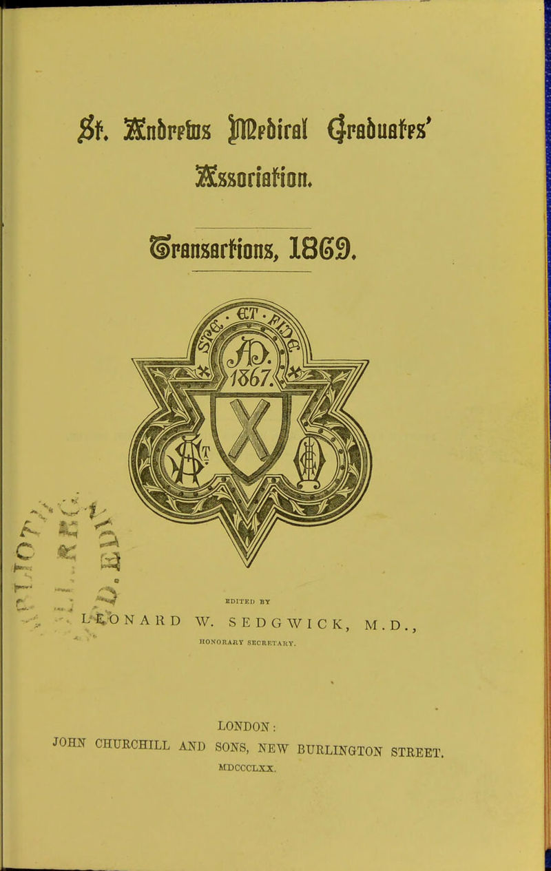 ^f. IStnbrpfDS l^thml (^v&hmfti' Hssortflfion. nONOBARY SBCRF.TARY. LONDON: CHURCHILL AND SONS, NEW BURLINGTON STREET. MDCCCLXX.