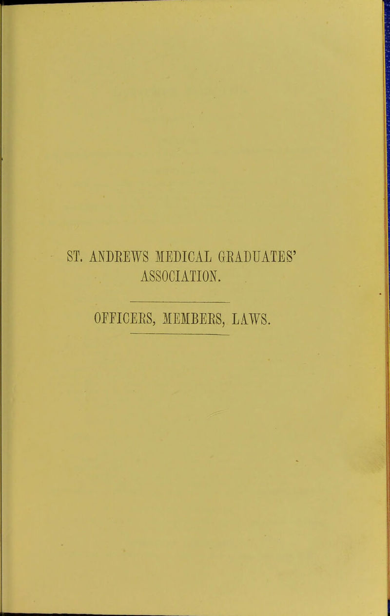 ST. ANDEEWS MEDICAL GEADUATES' ASSOCIATION. OFFICEES, lEMBEES, LAWS.
