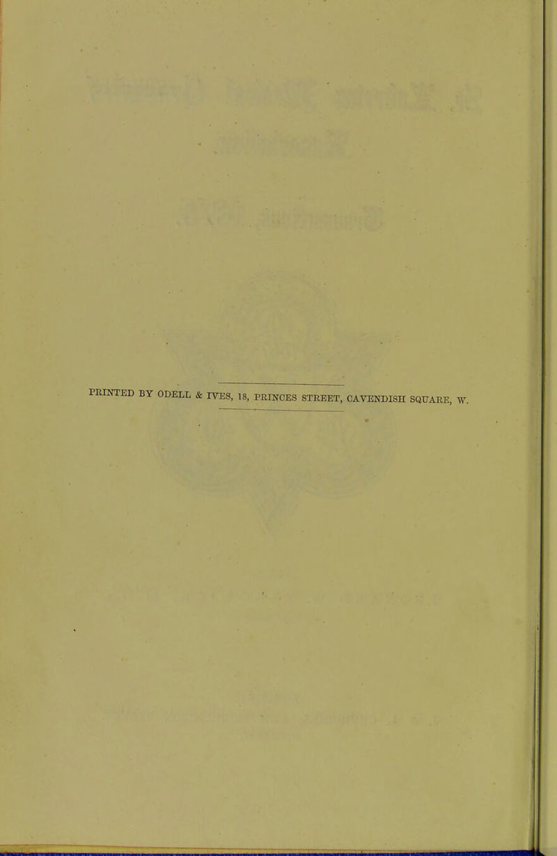PRINTED BY ODELL & IVES, 18, PRINCES STREET, CAVENDISH SQUARE, W.