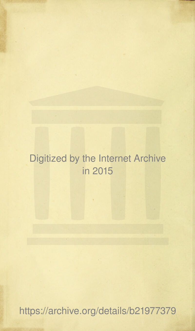 Digitized by the Internet Archive in 2015 https://archive.org/details/b21977379