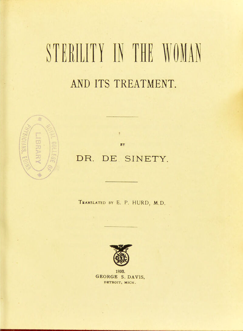 sraiLifi IN THE mta AND ITS TREATMENT. DR. DE SINETY. Translated by E. P. HURD, M.D. 1893. GEORGE S. DAVIS, DETROIT, MICH.