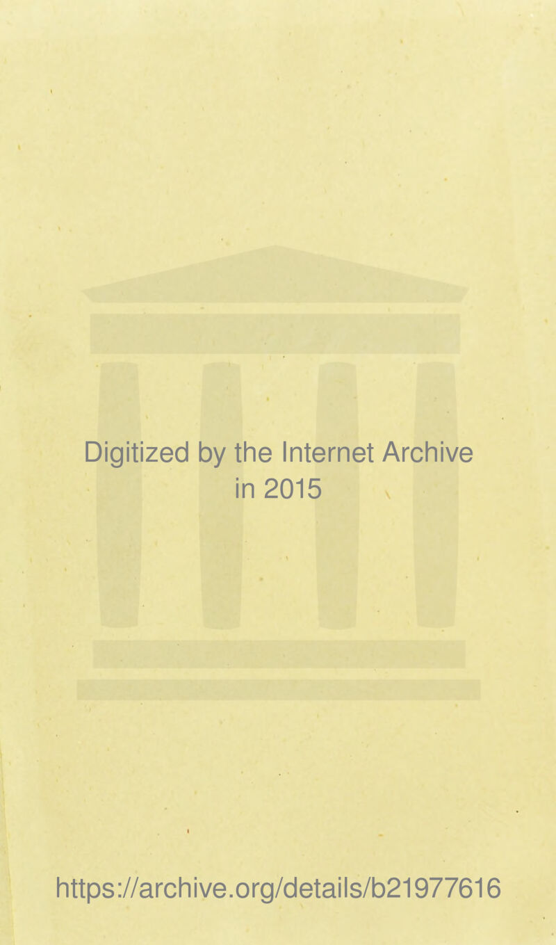 Digitized by the Internet Archive in 2015 https://archive.org/details/b21977616