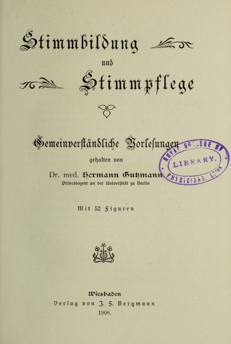 ;S / • V® • V* sfiwmöffe$e 2fr emetnrerffän&fidk Horte gehalten non Dr. med. Hermann (Eutjtttan PriontÖ03ent an öer Untoerjität 3U Berlin mit 52 Spuren tpiesbaöen Dcrlag von 3- 5- Bergmann 1906.