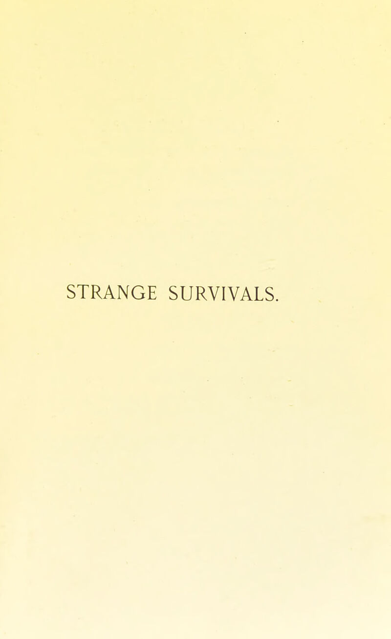 STRANGE SURVIVALS.