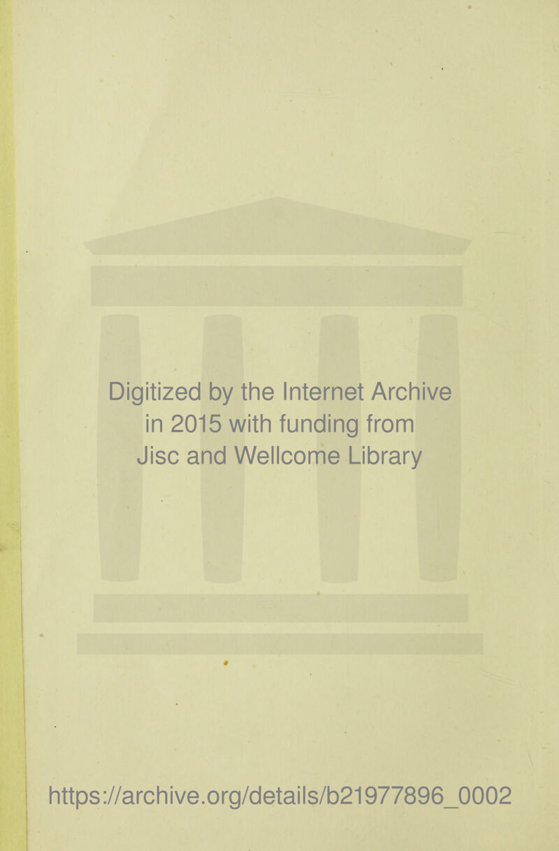 Digitized by the Internet Archive in 2015 with funding from Jisc and Wellcome Library https://archive.org/details/b21977896_0002