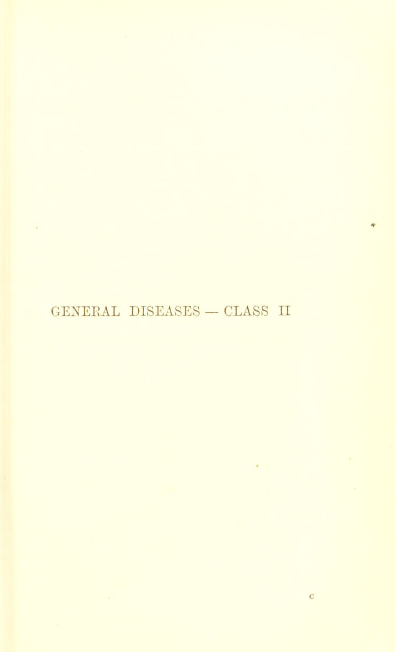 GENERAL DISEASES — CLASS II c