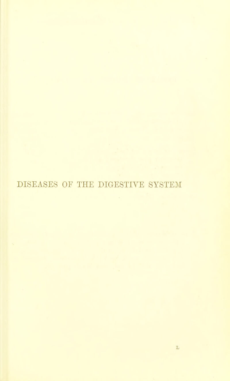 DISEASES OF THE DIGESTIVE SYSTEM L