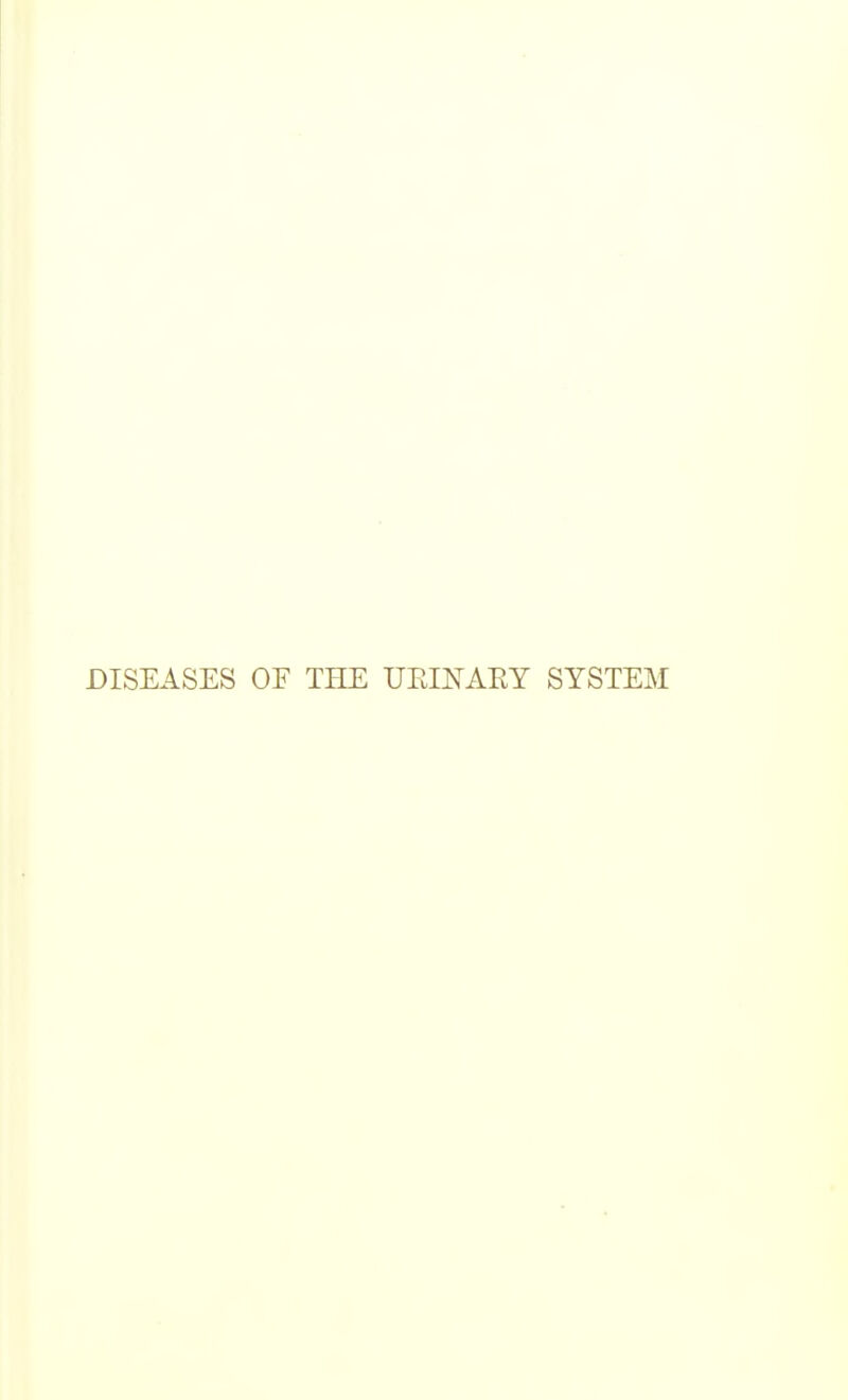 DISEASES OE THE UPJNAEY SYSTEM