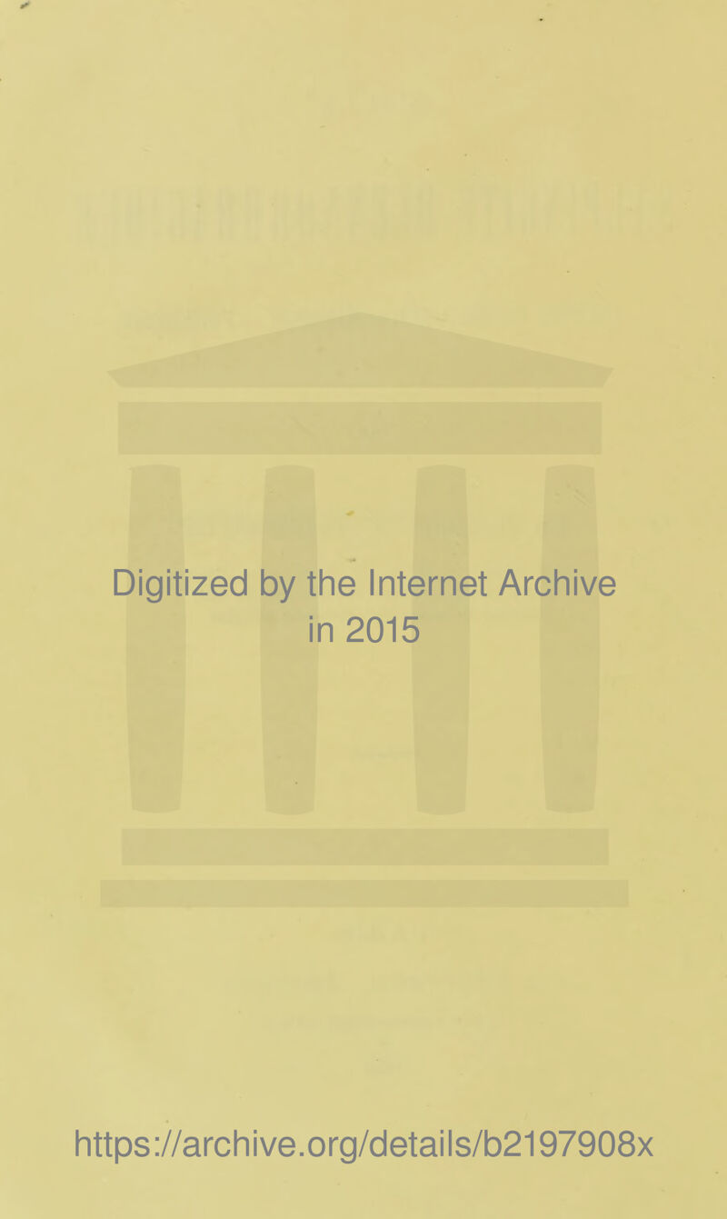 Digitized by the Internet Archive in 2015 https://archive.org/details/b2197908x