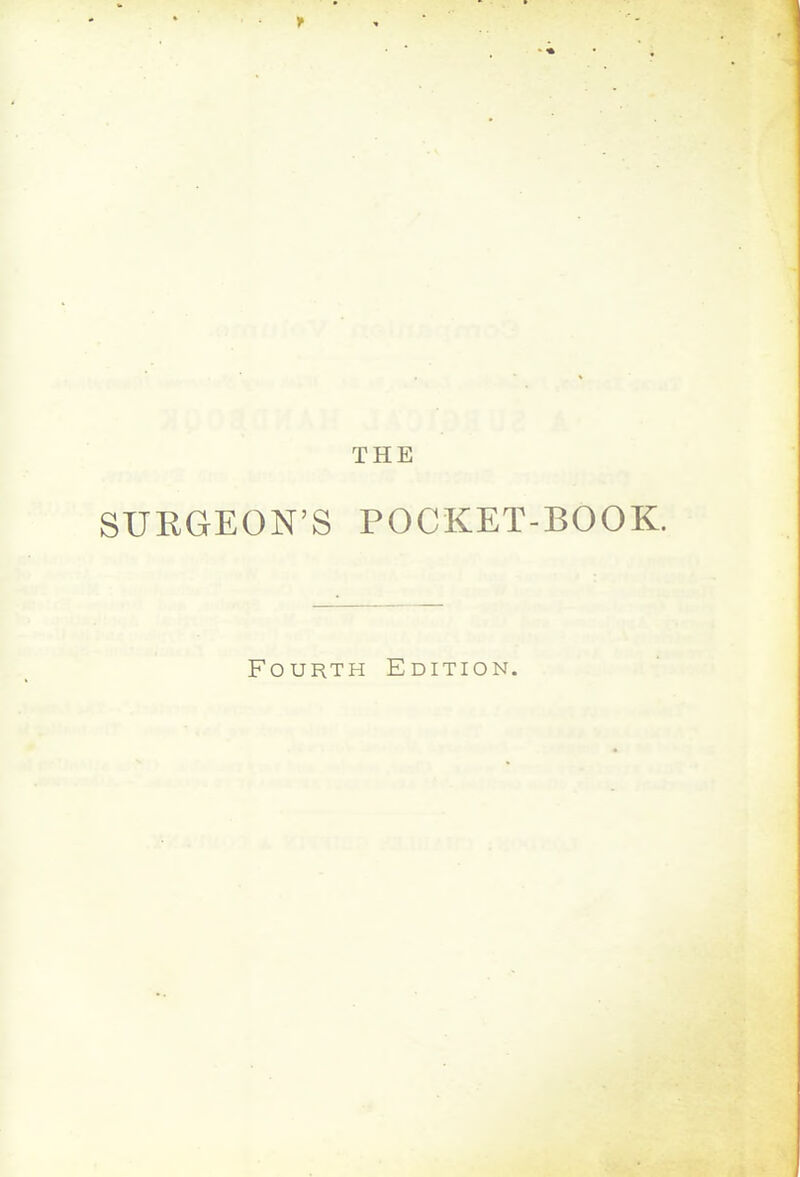 THE SURGEON'S POCKET-BOOK. Fourth Edition.