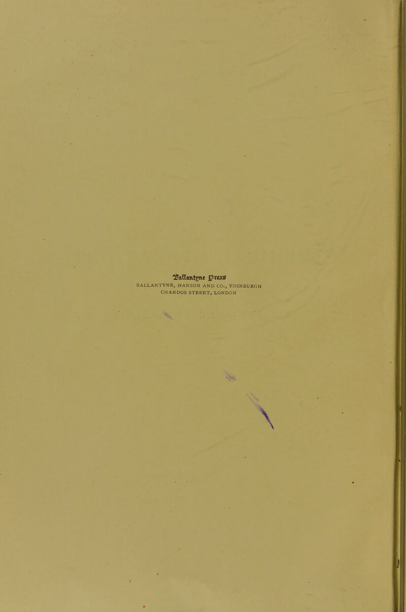 BALLANTYNE, HANSON AND CO., EDINBURGH CHANDOS STREET, LONDON