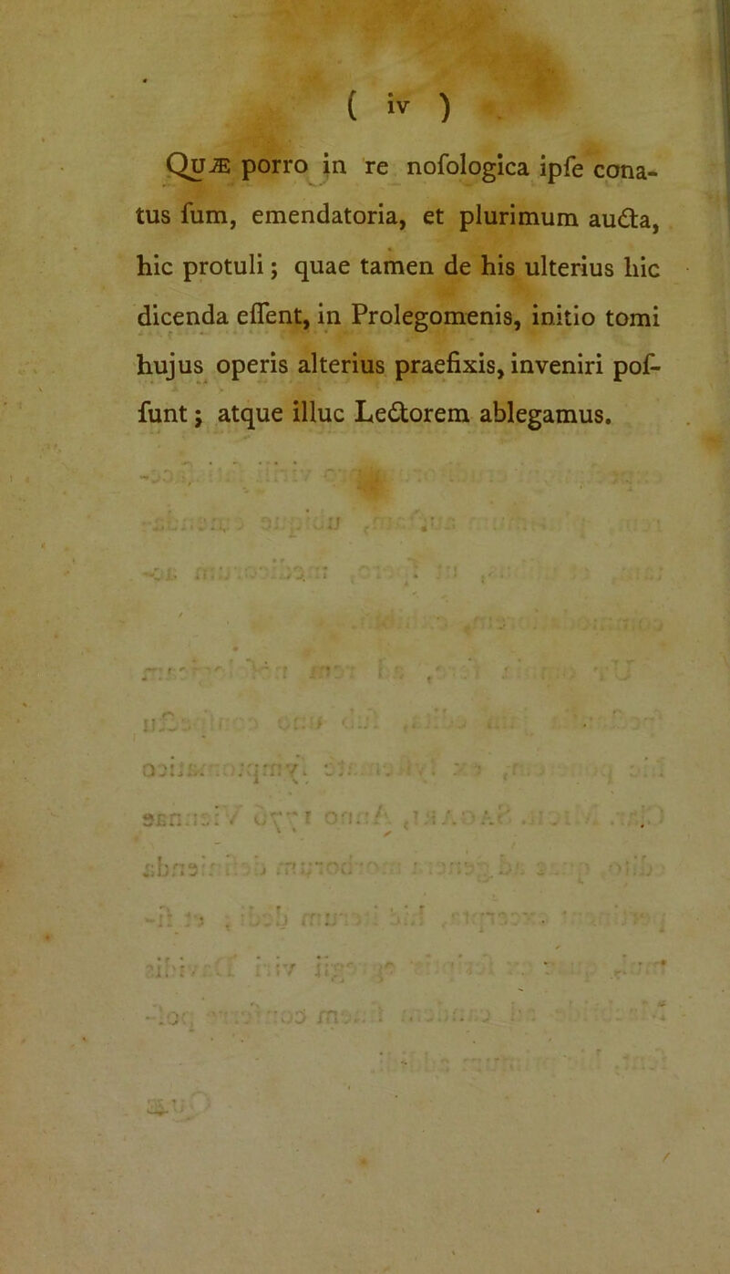Qu-® porro in re nofologica ipfe cona- tus fum, emendatoria, et plurimum au&a, hic protuli; quae tamen de his ulterius hic dicenda edent, in Prolegomenis, initio tomi hujus operis alterius praefixis, inveniri pof- funt; atque illuc Le&orem ablegamus. - ■ u£r. U ou j *. ojiiti—.ojqrnvi ‘i:/ iv i . * : •: -r sjsnns: v dv*r onnA tUiA:)Ar , fbnsi: . ' b -T?• : : .-r:: - T. -iOc; '**.' ”03 /nv • SLti