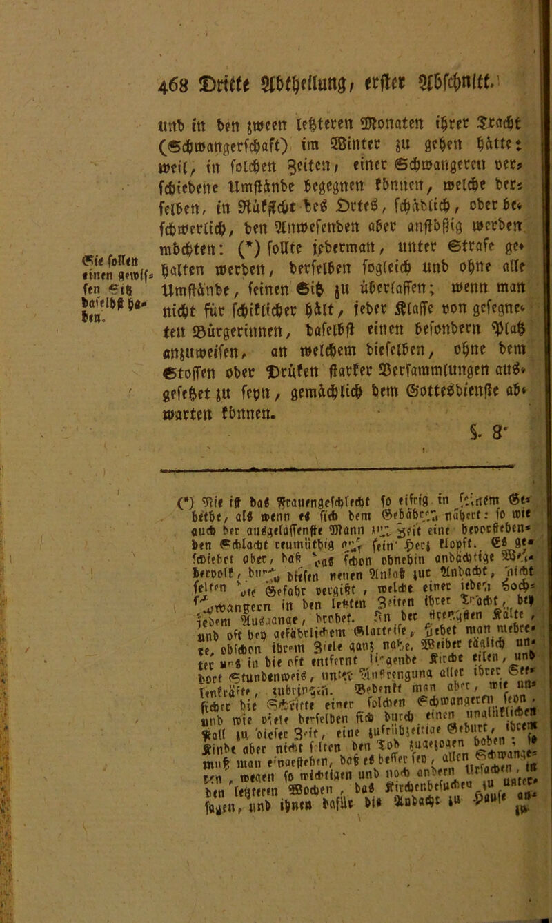«ttb ttt ben &ween Unteren üRonatcn i^rct Srac&t (©c&wangerfcbaft) im ©toter ju gc^ctt bitte* weil, itt folgen feiten; einer ©c&wangercn rer? fc&iebene Umflinbe begegnen fbmten, melc&e ber* felben, in 9tufff(frt bcä £>rte$, fcbiblicb, oberbe* fcbweriicb, ben Slttwcfenben aber anfibfng werben mbebten: (*) fottte jebermatt, unter ©träfe ge* JinwgSif. falten werben, berfelbett foglcicb unb oljne alle ftn «iß nt iifierfdffen* trenn matt bafdbff &a» ben. oroitm WP«C TUmtU» MMV' ' gefe&et ju feptt, gemächlich bem @otte$bien|Ic ab* war:  e; \