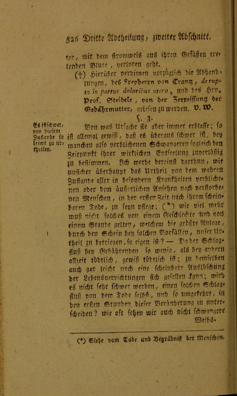 / 53 tfffrttött, ton tiefem Sufianbr fo Iritcf ju ut= fVcilcn. 526 to^<ttu«3/ jroeitet fy?, tritt bem ftromwei« au« ihren @efä|en tre* tcnbcn »ritt?, verlöten geht. (f) £ierüber perbienen por&üglidj t'tc ?f&hanb» lü'ngen, bc« ?reyfcerrn von Crans, derup- #0 7*rz paftus doloribus utero ? U!lb be« £tn* Prof, ©teibete , von bn e$etteiffun$ ber Gebärmutter/ aetcfen ju werben. X). VO. S» 3* ' , 1 «Port wa« tlrfacfic jle aber immer erfraffe; fo ifl allemat gewiß, baß ee überau« fcbwer iß, bcp manchen alfo verblichenen ©ehwanaetett fogtefch bett ^eitpttnft ifjrer wirtlichen (5ntrcc(unft äupcrlüßig |u befbmmen. $ch werbe beteinß barthun, wie unftcher überhaupt ba« Urtbeit von bem wafwett $ußanbe aller in befonbern Ärarif&et'tert verbliche» nen ober bem äußerlichen srnfetjen napfi vctflorbe* tten gJtenfd&en , in ber erflen Reit nach ihrem feheirt» baren Sobe, $it fern pflege; (*') wie viel mehr muß nicht fortf;c« von einem ßefchtcebte ünb Port einem ©fanbe gelten, wertem b»e grbßfe Wtttaae, bureft ben Schein bet) folgen «T.orfdrrcn, unferUr» trje*l jtt Befrieaen,fo eigen fff?— Ta ber Schlag» flttß bep dfcbürjrenben fo wenig, at« Bep anbrrrt öHjteft tbbtlicb/ gewiß t&bttich iß; Sin bemfelBert auch g«r leicht noch eine feheinberr 9Üt«l&fchun| ber £cben«oerrichtungen ftch gefellen ipnn; wirb cg nicht febr fchwer werben, einen fotchcn Schlag* fjttf; von bem $obe fclbft, unb fo umgefebrf, itt ben erßen ©tunbeu biefer 2>crünberung tii unter» feheiben? wie oft fchen wir auch nicht fthwgnger* ©efb«» O Siebe vom lobe unb 8cgri'bnt£ ber iTTenf^cm . s • ' ' • ' ‘ /