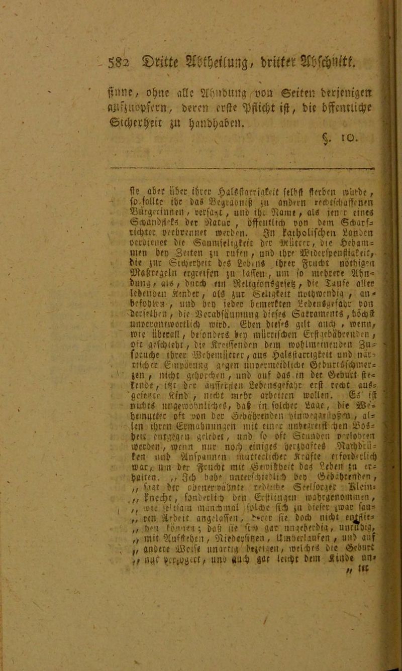 ftnnc, oljme aöc Sftjnfcmtg von ©eitet: terienigett fl^Üuopfern, feeren erfle ifl, feie öffentliche ©tclKi'^ett in f)anfel;a£>cn. §. io. fle aber über «ttrec .£al$f?arcig?eit ftlb|t flevbat n>’utbe, fo-folltc ibt bas Skgcaonifj ju anbmt rcebtfcbaffenm SSürgfrinrtm / oerfast, uno it)i Tlarne, ata jen r cints ©ettanbfHs bet Oeatuc , offensten oon bem ©Warf- tidjtcc oeebrennft werben. (vti Eattjolifcfjm ilanbcn oerbieuct bic ©autufeligtcit bre ’lHÜtrcr, bic ftrbam« men bei; Seiten ju rufen, unb ihre Ä'ibcrfpeiiftiuErir, feie jur Sicherheit brS £rb» nd iferer 'gcud't nötbif?‘’ii fßlöfirfgcln ocgceifen ju lafTen , um fo nubtere 5ibn^ billige als/ burd; «tu 9icUgion$gefe8, bic laufe all« Icbtube.» Ätnbec, als juc Seiigfeit not&wenbig , an* befobtra , unb öct) iebre bemerften ilebcnSgcfabr oon ■bcrfelben, bic tßccabfaumnug biefes Sattaments , höchS uimemtnoorUtd) wirb. (Eben bi»H gilt auctj , atmv wie liberal!/ bronbera. bep muenfeben Srfigebäbteuben > oft gcfdjiebt, bic ÄrcifTttibm bcin woblmetnenben 3u= fpcud)e ibrer ■Bc^emlirtrr, aus Jpalaitarrigtm unb nät- nicbcc (Empörung gegen linomncibltebf iScburtSühiner* jen, md)t gebotet;fn , unb auf bas in ber öebubt jte=* tenbe, t<jt brr ätiffrciien 2ebcn*sgrfa’)c erfl cccfct auSi 'gci>t»tr Äinb , ntibt rnebc arbeiten »ollen. Sa' ijl turbts ur.gcrabbnlt^eö, ba6 in folcbcc 2agc, bie ffic* btmuttec oft «ou ber vSrbäfertnbeu luawegarfiojrn , V- (en ihren (Ermahnungen mit einer unbtgmf! 1>en £o3= bete entgegen grlrbtt, unb fo oft Stauben p*rlobten werben/wenn nur no$ einiges 'oergboftcö Staubt 11= fen itub ’ilnfpaunen mutuclnfiet Kräfte ceforberlief) tpac,. um ber geuefct mit gStwiß&eit bag ?rben $u er- bauen. ,, 5eb babc nnierfibieJlt'S bco (Äebii|>ctubfn, ,, fngt ber cbeitfi'oabnte reblnbe iSeelfocget Ülcm* „ f'neigt, fonbctltl) ben Srfritngcn roafecgenoinmen, ! /f it'ie le'tfam munAmal folcbe fiA ja biefec iioar fau= ,, reu Jlrbett angelaffen. Seec fie bo* nubt en^ie* ,, (nett (bmien ; baö l’ie fis) gar nngeberbig, unruhig, „ mit Qlufifcbcn, 'Olieberfifien, Uiniieeiaufen , unb auf . v anbtcc ißeife unartig btifi en, wel^ea bic Geburt nuf P.v^g^t/ uno ttub öör leubt btm Kiitbe nn» H ttt
