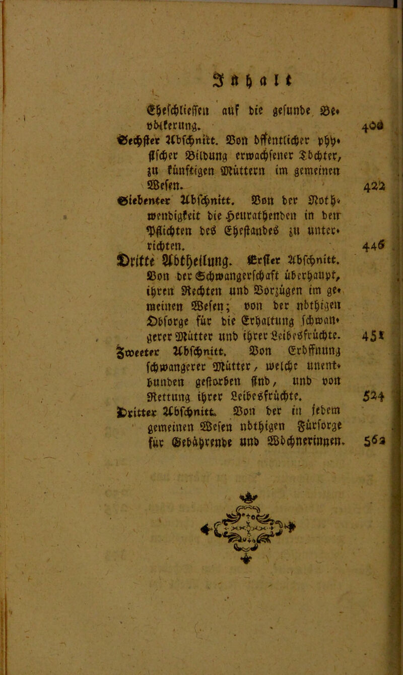 .• I 3 ft M 11 ' v » ' j ©heföliejfen auf bie gefunbe 33e* pixferung. 4OÖ ®ec$ffer Wbftbmtt. 95ort öffentlicher phh* fffchcr 33iibung ermachfeiter Sbchter, ju fünftigen füttern im gemeinen \ Seien. 42Ü siebenter Ubtynitt. Sßßtt ber SfJotlj4 wenbigfeit bic |>eurathenben in betr Wirten be$ (Eheftanbeä ju unter* richten. 4*6 Dritte St&tfjeilung. Mer warnet. S3on ber ©chmangerfchaft überhaupt, ihren Rechten unb 23or;ügen im ge* meinen Seien; pon ber nötigen Dbforge für bie Erhaltung ichmatt* gercr Mütter unb ihrer Scibeäfrücbte. 451 Sroeeter tfbfchnitt, 2$on (Eröffnung fdjmangerer gjtütter, welche unent* bunben geworben ffnb, unb pon «Rettung ihrer ßeibeäfruebte. 5^4 ? dritter ttbfcfcmtt. 33on ber in iebem gemeinen Seien nötigen Süriorge für ©ebährenbe unb Söchnerinnen. J . fl *