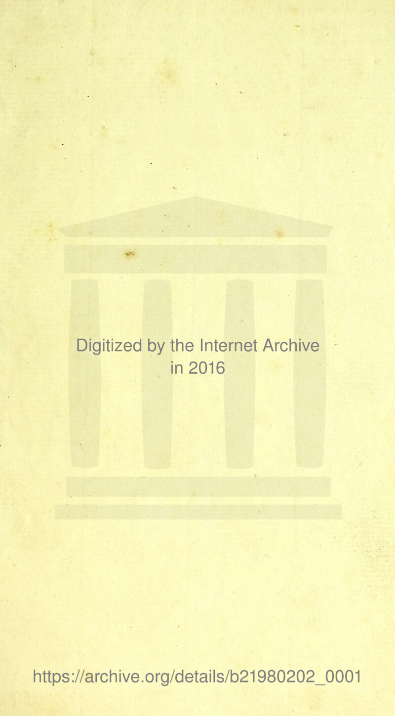 Digitized by the Internet Archive in 2016 https://archive.Org/details/b21980202_0001