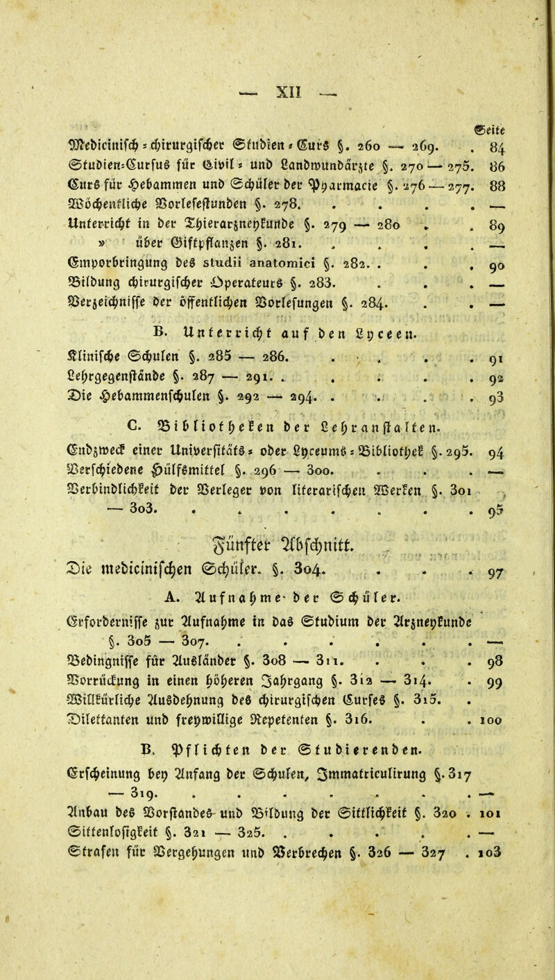 ^lieWim^d)d)itvit^if^et (Bhtbien * (BnH §. 260 269. <5fuOieitJ^urfu§ für (äiütl* unb ßanömünbarste §, 270—275, ^itcgfuc Hebammen unD ^d)üUtbev ^ijarmacie §. lyj. ^Bo^entiid)e ?BorIefcfluitben §. 278. Utitevvi^t in bev 2:i)ierarsnep!uiibe §. 279 — 280 » it&er ©iftpflan§en §. 281. , (Smporbringung beB studii anatomici §. 282. . 95i(bung c^icurgifc^cc Operateutö §. 283. SSecjeic^niffe Oer 6ffenflic|)en SSocIefungeit §. 284. 84 86 88 89 90 B. UvLtetvi(^t auf ben ßpceen. Stünifdfe ^dfuUn §. 285 — 286. . . . .91 2€i)vQeQ€nft&nbe §. 287 — 291. . , . . .92 3)te ^ebammenfc^uten §. 292 — 294. . . . , 93 C. ?St 0 ftof ^e£en ber ßc^r anfi0 eit. ^•nb§medf einet Um^ev^ttäH * ober ßpceumö s 95ibliofi;e£ §. 295. 94 IBstfc^iebene ^ulfemiftcl §. 296 — 3oo. , . . — ^ethinbUd)Mt bev SSerlegcc »on liferarlfc^eu SSßrfen §. 3oi — 3o3. . » . . . . »95 X)k mebictmfc^en ^c^iifer. §. 804. . . . 97 A. !2lufna^nic-bec (^d^üTeir. ^i'focberntffe i^uc ^ufna^me in ba§ @fubium bev 2(rjnephinbc §. 3ö5 — 807. . . . , . . —> fBebingniffe fut? ZMnbev §. 3o8 3ii. . * .98 5Bomic!ung in einen fcö^eren 3ö^rgang §. 3i2 — 3i4« • 99 ^iUlMii^e ?Iu§be^nunc) beö ^icurgifc^en (SurfeS §. 3i5. Dilettanten «nb frepmiHige Dtepetenten §. 316. . . 100 B. ^fjic^fen ber ©tubierenbfn. (Srfc^einung Ut) 2Infang ber (Schufen, S^matticnlirunö §.817 — 819. . . . . . . . — ZnUn be& Sßorflönbef-«nb SStlbung ber «Stftac^leif §. 820 . 101 eiftenrofiö^eit §. 821 ^ 325. . . . . . — Strafen für SSeröe^ungen imb SSer^rec^en §• 826 — 827 « 108