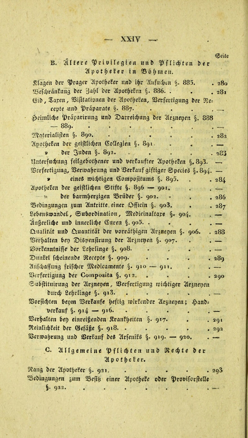 B. illteve ^ci Ol regiert wn& ^flicbfen btv 7lpot^itec in ^o()mens maqen ber ^rageir ^ipof^efei: nnb i^r ^^ufudjtn §. 885. . 280 ^BeU^täntm^ bec B'if;^ *oev ZpoÜ)efeii §. 886. . . .281 (Sit), Sapen, ^Ifttatioaen ber 2lpof|)e£ett, ^öerfeittgiing bec 9le= cepfe imb Präparate §. 887. , . . , ^eimUc^e ^rapacicmtg unb Darreichung bec ^Icsncpeit §. 888 — 889. . . . * . . . _ '}Jlatenaü\'ten §. 890» . . , , . .282 '}l^oÜ)cUn bff geijinc^en SoCtegieii §.891. , , . — » bcr Subert §. 892. <- . . . .383 Uufei'fuc^ung feifgebof^enec unb ^ecfauffec 2(pof^eSeit §^ 893, —, Serfecfigimg, SSentJa^cung unb Secfauf giftiger (Bpecie» §.894. —- » eines roic^tigen (Sompoftfumö §. 895. . . 284 2lpoÜ)eUn bet geifllie^en ©tiffe §. 896 — 901. . . y> bet 6acm^ec5igen SSiruber §. 902. - , , 286 Sebingungen pm 2Intciffe einer Officin §. qo3. , . 287 2eUn^mnbei, ©ufitorbinafion, ^ö^ebicinaftape §. 904. . — ^iu^erlit^je unb innerliche Öuren §. 903. . . . . — öuaütat unb Cxmnütät ber y^orrdt^igen 2frsnepen §. 906. . 288 Verhalten bet) DiSpenficung Der ^irjnepen §. 907. . . — »Öori^ennfnijTe ber ^t^din^e §. 908. . , . . — DunM fc^einenbe Qlecepfe §. 909. • • . , 289 3iufc|!affung frifc^er 0)^eDicamenfe §. 910 — 911. , . _ ^Verfertigung ber Composita §. 912. , . . , 290 Su&ftituirung ber ^Irjnepett^ Verfertigung michftgec ^Irjnepen burch fie^rnnge §. 913. . . . . . — SSorflchten Ui)m SSerfaufe heftig mirfenber ^ir^uepen; Jpanb= t>erfauf §. 914 — 9»6. . . . . , — Bßrjatten f>ep einreigenben j?ran!(;ßifett §. 917» ♦ .391 Steintichfeif ber ©efdge §. 918. . . . . , 29a $B(?ri»ahruttg unb 3Jer?auf beS 2(rfeniB §. 9»9- — 920. . — _C. 3lirgemeine Pflichten unb i^ec^te ber 2lp Pf heiler. 9?<ing ber 2(pofhe?er §.921. . . . . .293 *Bebingungen ««m ?öef1^ einer 'U\>ot^de pber ^mi^otfieUe §. 922, , . , . , , ,