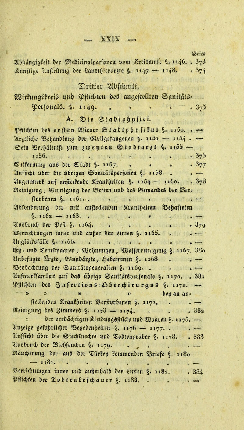künftige 2ln|lt:nim3 tcv §. 1147 >»4^» * 374 Stifter mfd)nitt ^erfoiiöl6. §. 1549* * ♦ ' - . 375 W^d)ten be§ crflcn SBtener @tab(p^pfifu§ §. ii5o. . — 'ät{itüd)e ^^e^anbhtng ber (Sbilgefangenen §. ii5i — ii54 . — <£dn Sßer|)aüm§ §um $j»eptcrt ©tabfacsf ii55— ii56. ^'nffcrnung aue ber ©fabt §.1157. Siufftc^f übet hk übtiQm Öamt&t^petionen §. ii58. « ^lugenmer? auf anjlßcFenbe ivfanf^eifen §. höq ■— ii6o, SficmQmQ, SSeitilgung bec SSetfcn unb b^6 ©ewanbeö bec S5er fiorbenen §. 1161. . . . . « 2tf>fbnbcritng bcr mit anjlecfeubm JtranfOetfm SSe^aftefei §. 1162 — ii63. . » . • . 2(u§&ruc^ ber ^efl §.1164 SSecric^tuitgen inner «nb a«^er ber IJinien §. ii65. UnglM'gfaae §.1166 <Sfi' unb Srhtoaaven, 5)}ot;nungen, SEBafferreinigung §»1167 Unbefugte Ikiit, ^Bwnbarjfe, ^ebömmen §. 1168 , S5eo&a4?tung ber (Sanifafggeneralien §. 1169. . 2lufmcrffamfetf cuf baS wtrige ©anitdteperfonafe §. 1170. tpfltc^ten beö Snf^cnonösO&erc^irurgwö §. 1171. » » » » tep an an ftedPenben 5?ran!^eifen 9SerfTor&enen §» 1172, Steinigung be§ Bii^m^re §. 1173 — 1174. » ber i?erbad;figen 5vfetbungeflücfe unb Sfßaaren §. 1175 Slnjeige gefa^rnd;er S5ege&enf;eifcn §. 1176 — 1177. . ^ufj1c|>f Uber bie @ie4>cne4)fe unb Sobtengraber §. 1178. 2luebru(^ ber 93iel;feudjen §. 1179. • ^ • IHäuc^erung ber aug ber ^SiirFe»; Fommenben SSriefe %. 1180 — 1181 S5erri(^)fungen inner unb au§erf;alb ber ßinicn §. 1183. ^Pic^ten ber 2c»bf enbefc^auer %, ii83. . 376 377 378 379 38o 38i 38a 383 384