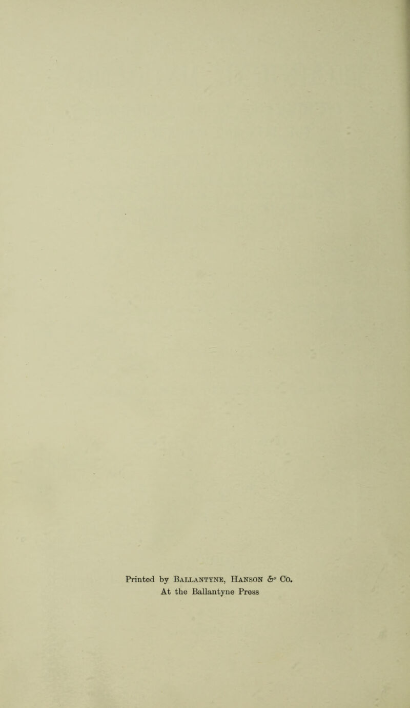 Printed by Ballantyne, Hanson & Co. At the Ballantyne Press
