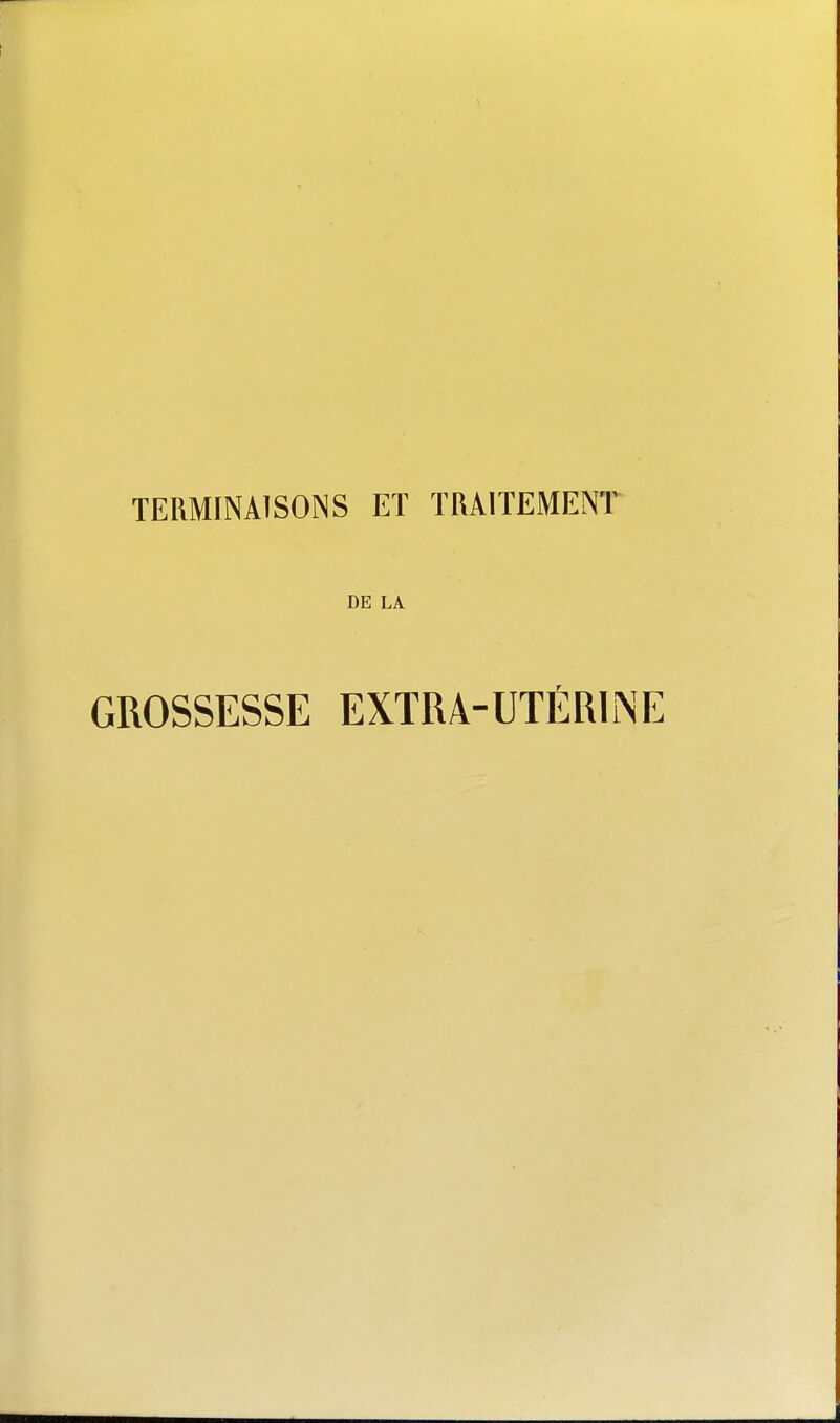 DE LA GROSSESSE EXTRA-UTÉRINE