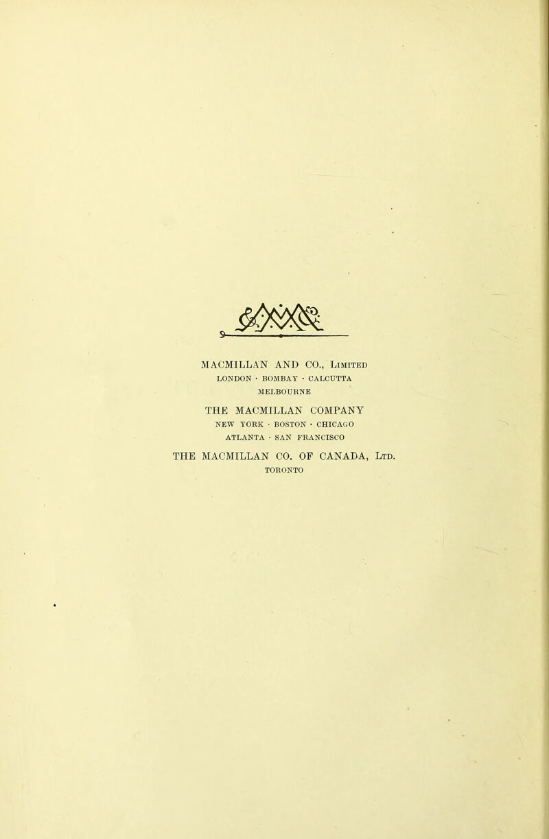 St- MACMILLAN AND CO., Limited LONDON • BOMBAY • CALCUTTA MELBOURNE THE MACMILLAN COMPANY NEW YORK ■ BOSTON • CHICAGO ATLANTA • SAN FRANCISCO THE MACMILLAN CO. OF CANADA, Ltd. TORONTO