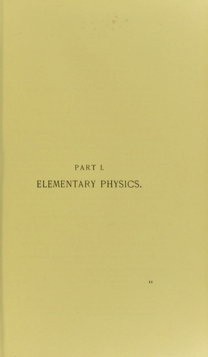 PART I. ELEMENTARY PHYSICS.