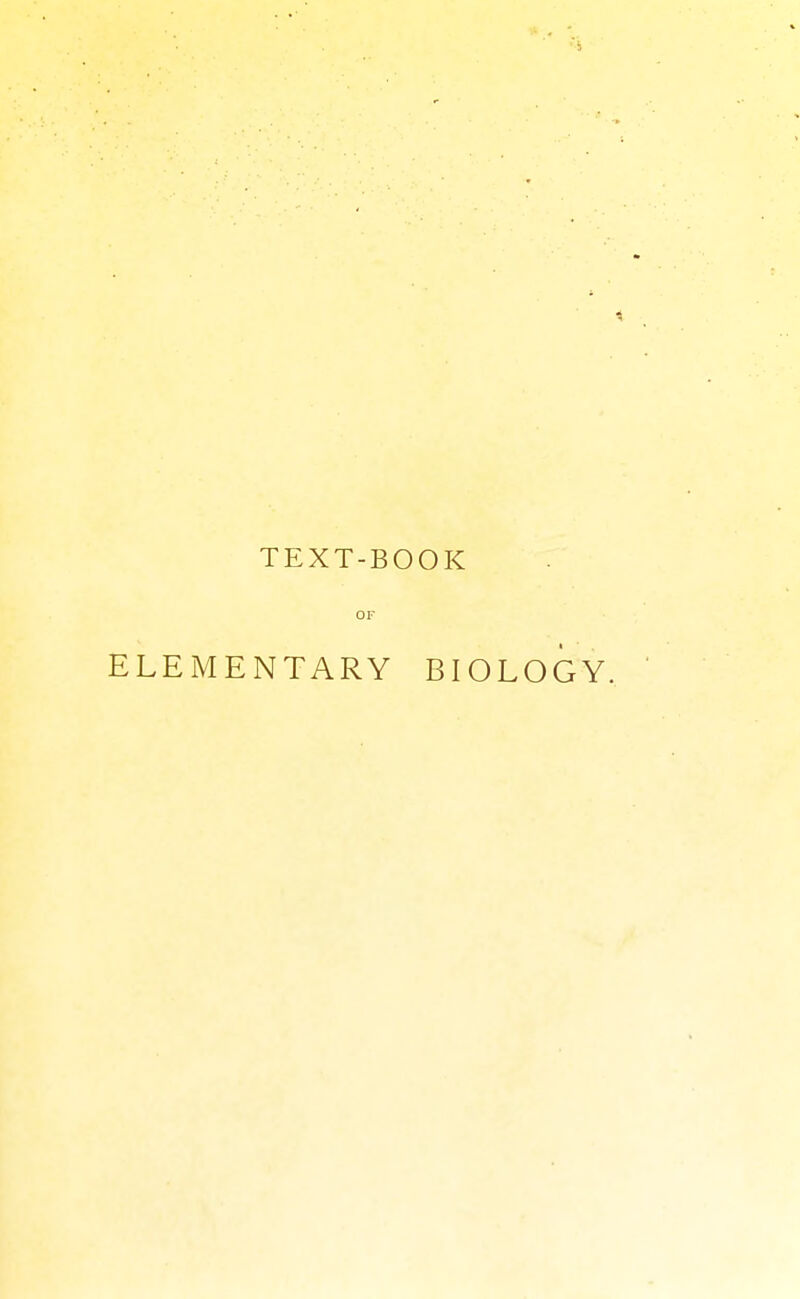 TEXT-BOOK OF ELEMENTARY BIOLOGY.