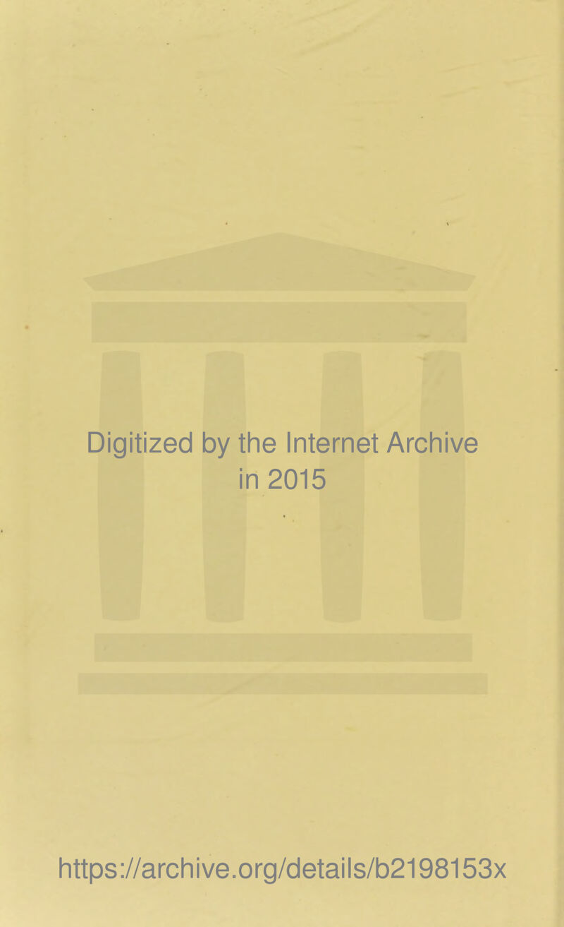 Digitized by the Internet Archive in 2015 https://archive.org/details/b2198153x