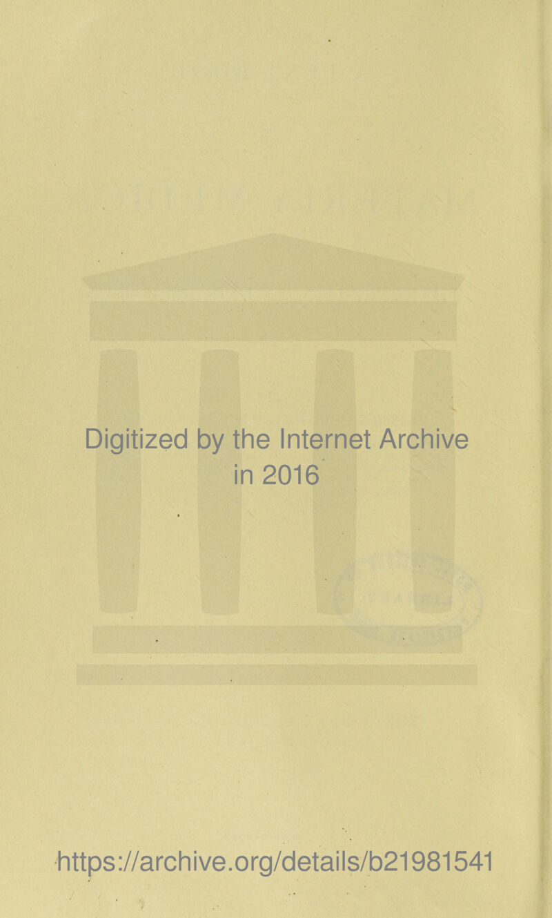 Digitized by the Internet Archive in 2016 https://archive.org/details/b21981541