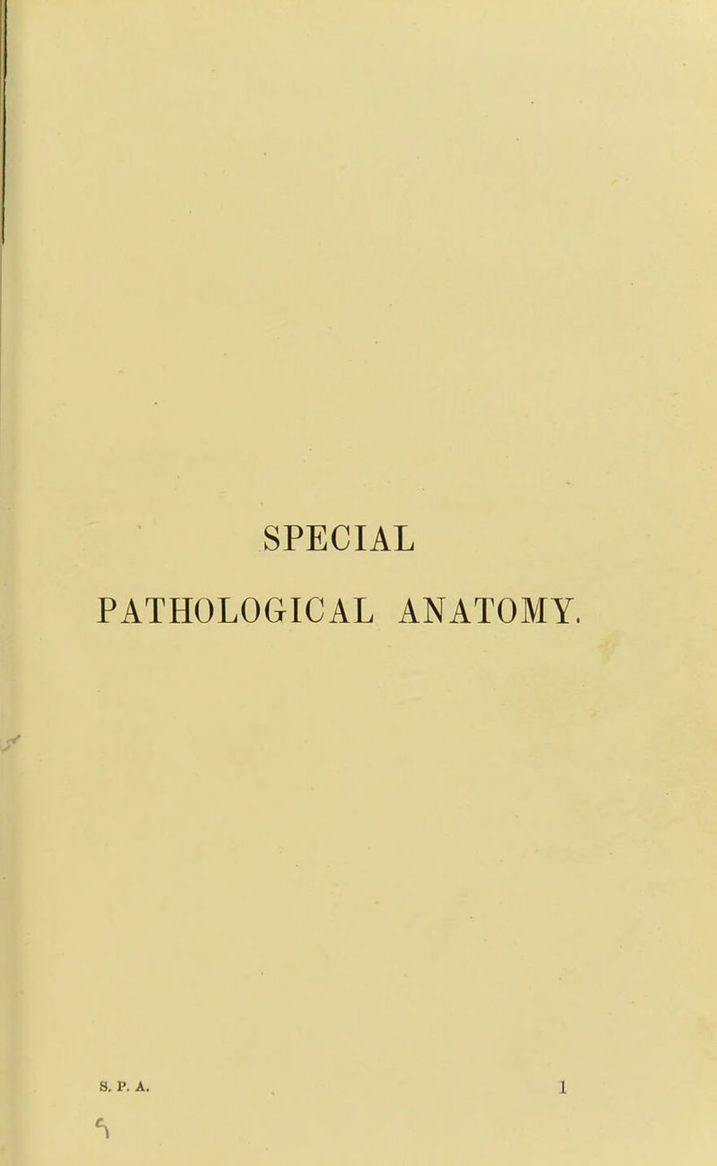 SPECIAL PATHOLOGICAL ANATOMY.