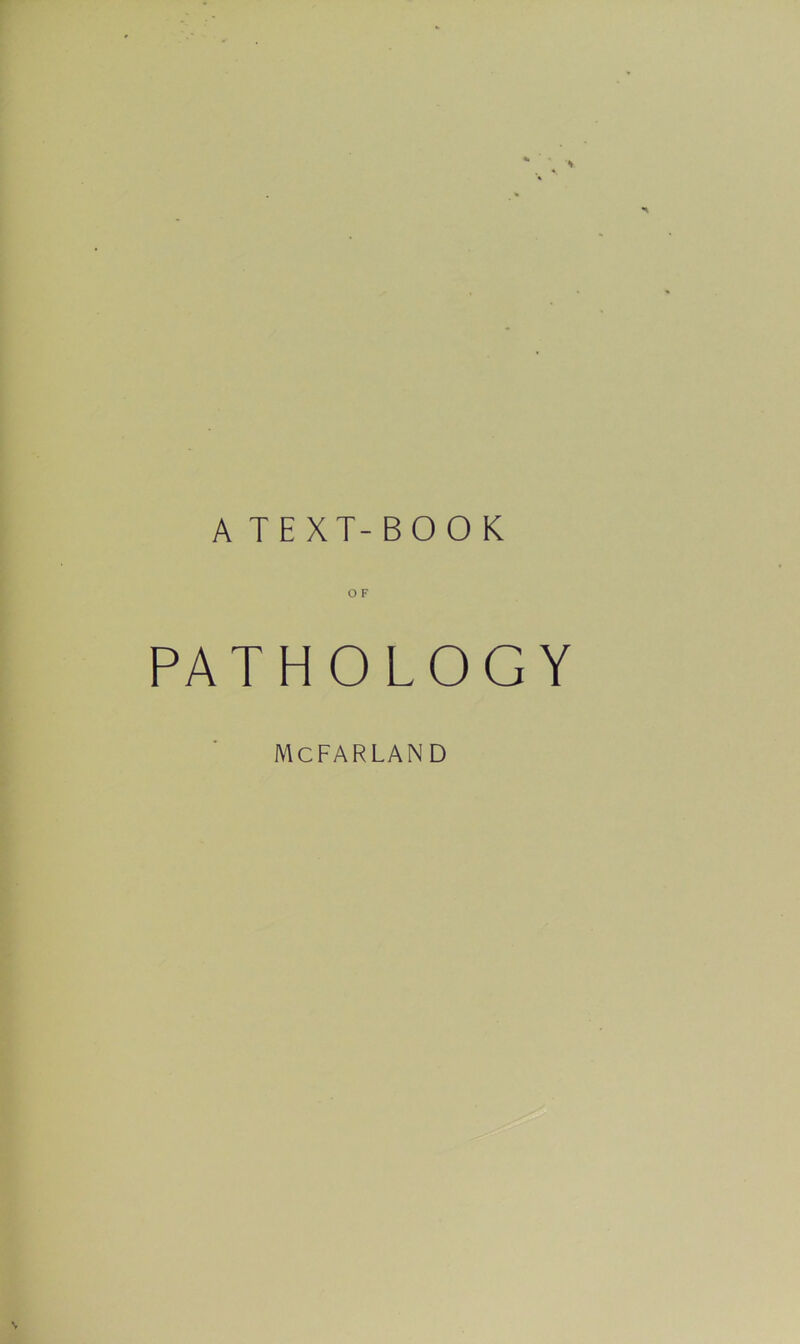 A TEXT-BOOK O F PATHOLOGY MCFARLAND