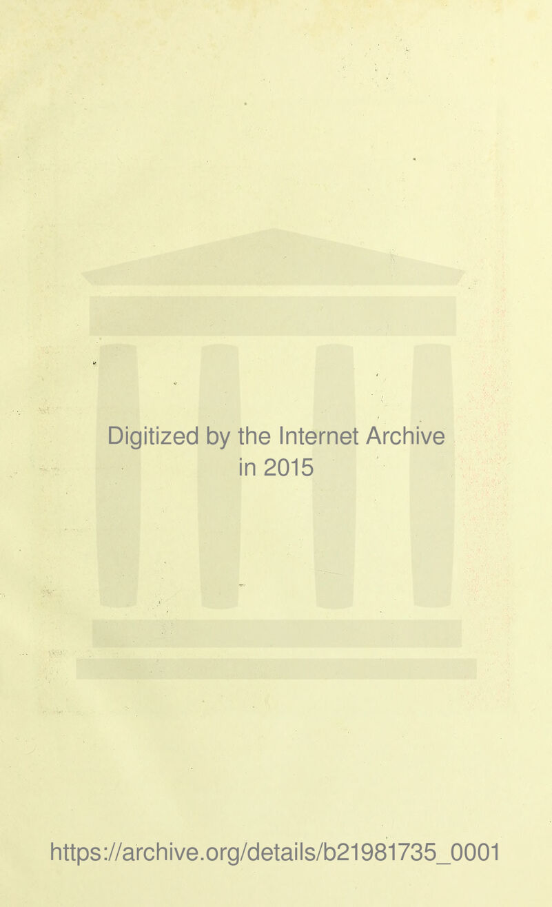 Digitized by the Internet Archive in 2015 https://archive.org/details/b21981735_0001