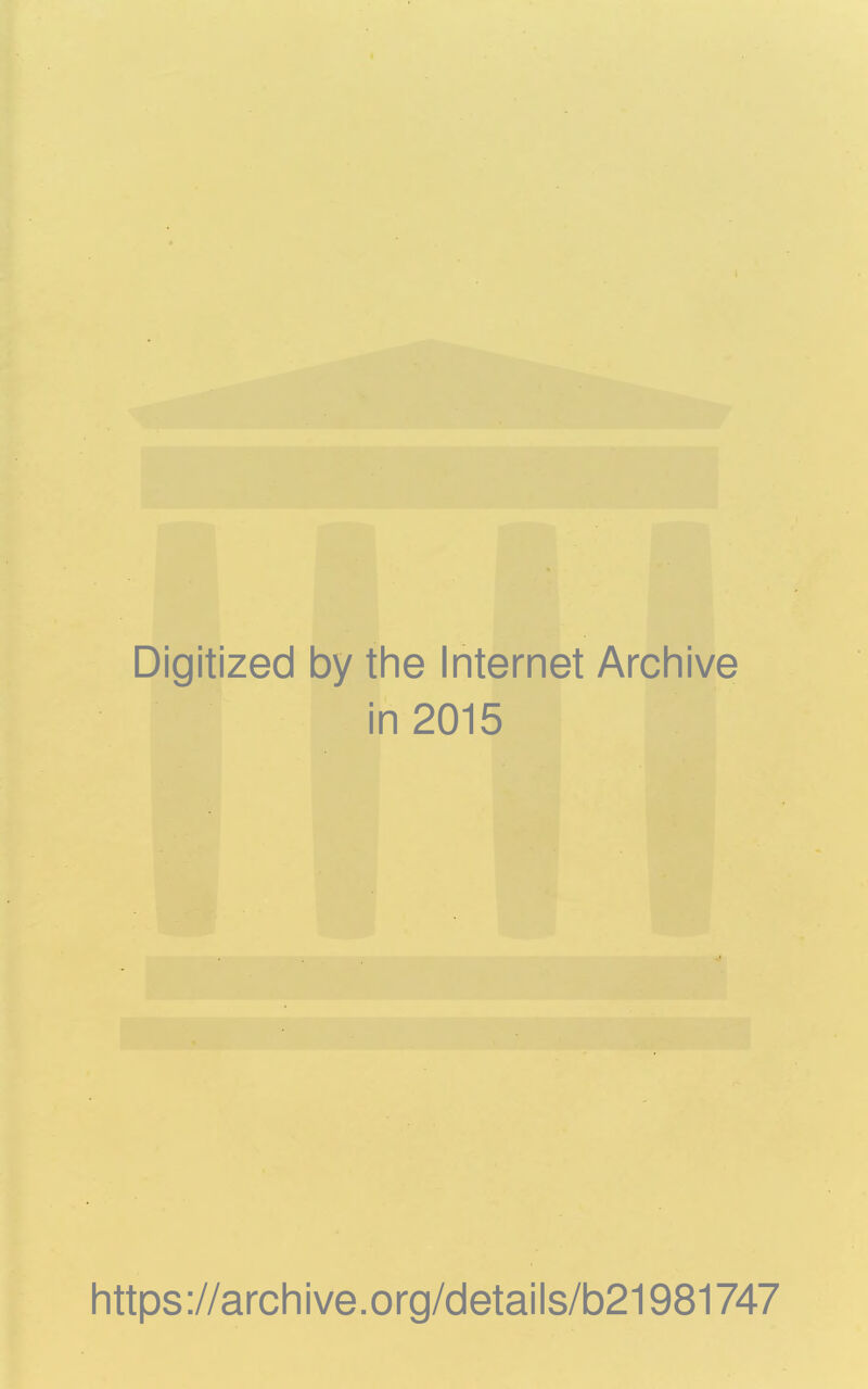 Digitized by the Internet Archive in 2015 https://archive.org/details/b21981747