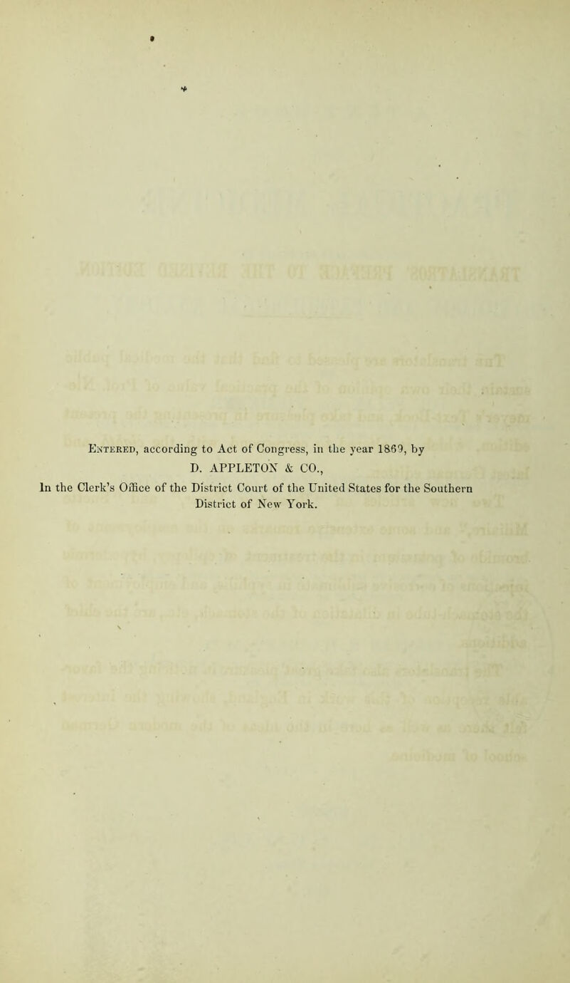 Entered, according to Act of Congress, in the year 1S69, by D. APPLETOX & CO., In the Clerk’s Office of the District Court of the United States for the Southern District of New York.