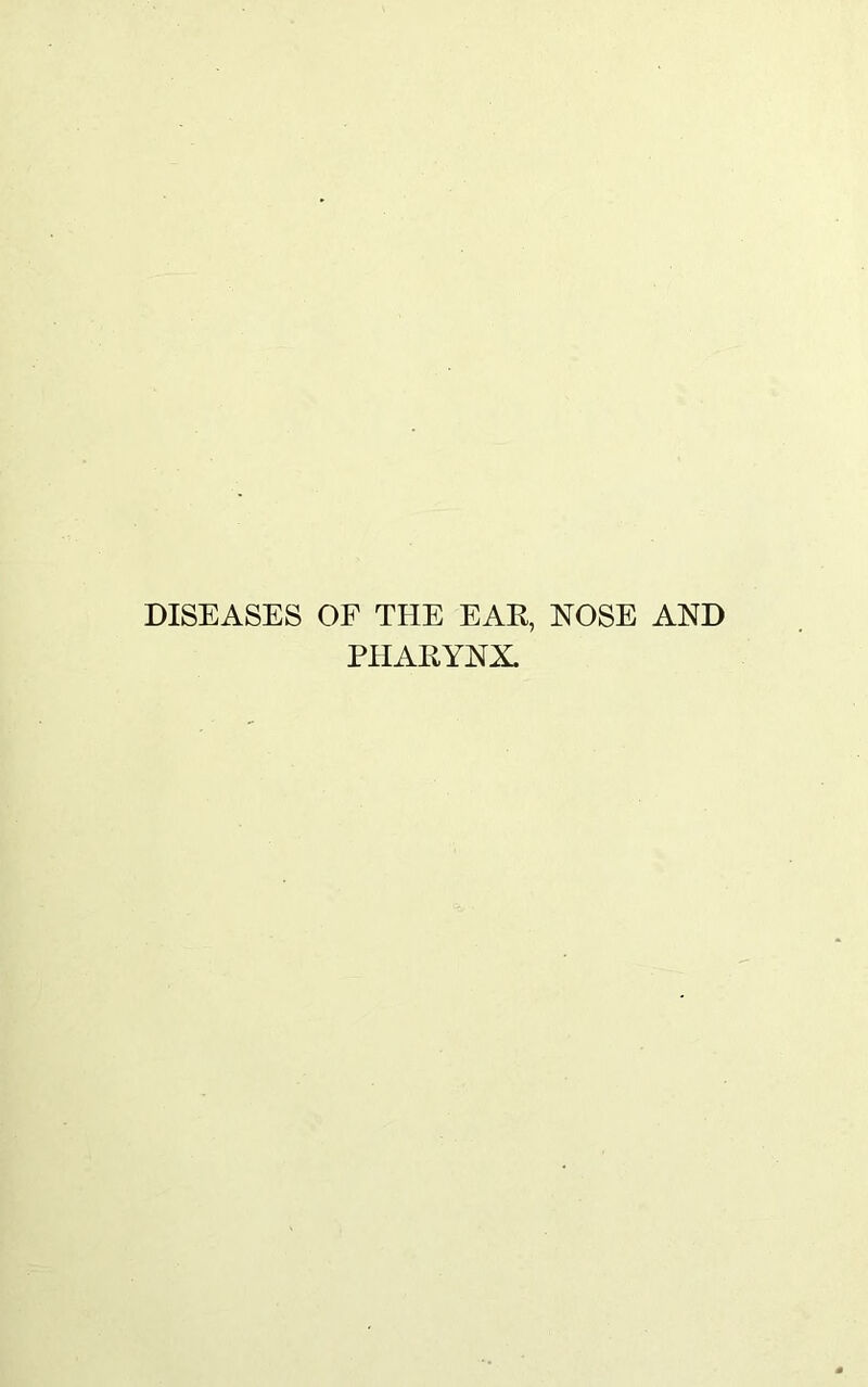 DISEASES OF THE EAR, NOSE AND PHARYNX.