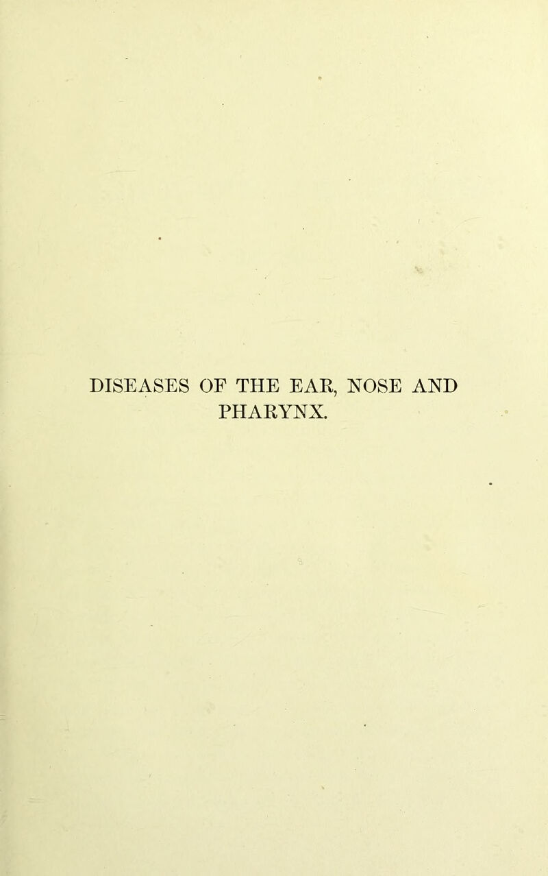 DISEASES OF THE EAR, NOSE AND PHARYNX.