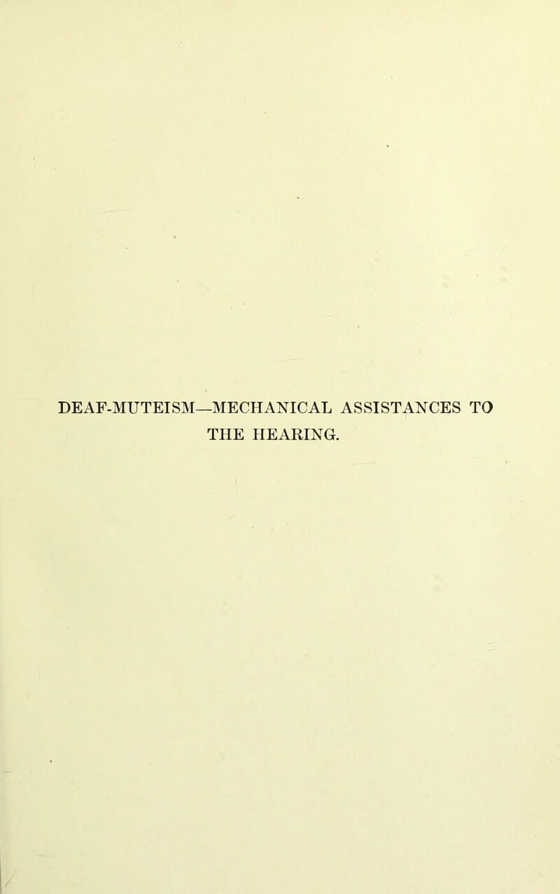 DEAF-MUTEISM—MECHANICAL ASSISTANCES TO