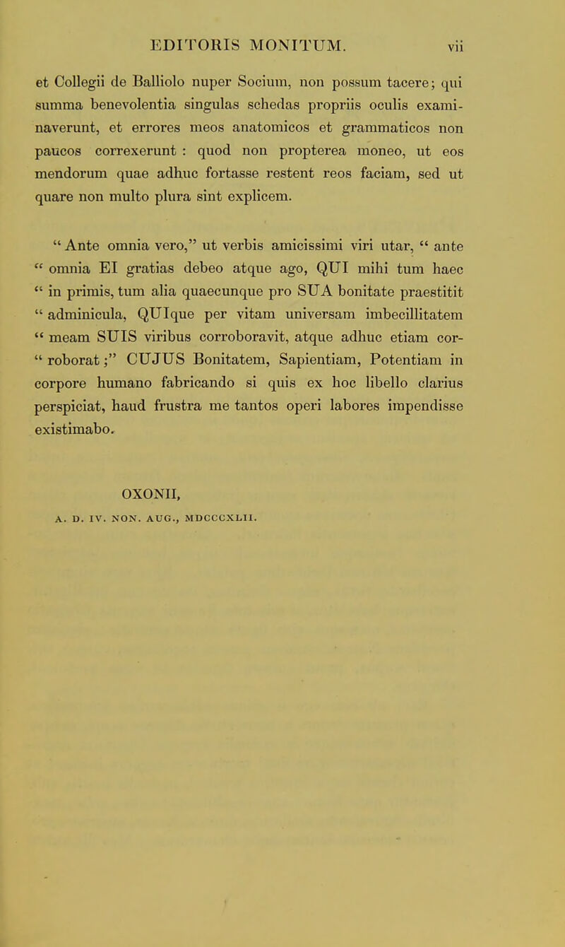 ΕϋΙΊΌΚΙδ ΜΟΝΙΤυΜ. νϋ θΙ; Οοΐΐθ^ϋ οΐθ Βα,ΙΗοΙο ηιιρβΓ δοοίιηη, ηοη ρο88ΐιηι ίαοθΓβ; (][ΐιί Βϋΐηιηα 1)βηθνο1βηί;ί£ΐ δίη^ιαία» βοΐιβίΐαβ ρΓορηϊδ οουΐίβ βχαιηΐ- ηβ,νβΓίιηΙ), βί θΓΓΟΓββ ηιβ08 αηαίοιηίοοδ βί ^ΐαναπιιιύβΟΒ ηοη ραυοοΒ οοΓΓθΧθΓπηί : (^αοά ηοη ρΓορίβι-βει ιηοηβο, υί θο8 Γηβηάοηιηι (^ιι&θ αάΐιιιο ίοΓί&δβθ Γβδΐβηί τβοδ ία,οϊαηι, ββά ηί ψι&τβ ηοη ηιυΐίο ρΙιίΓα δίηΐ βχρίίοθπι.  Αηίβ οπιηΐα νβΓΟ, ιιΐ νβΛίΒ απιϊοίδδϊηιΐ νίη πίαΓ,  αηΐβ  οηιηία ΕΙ ^Γαΐίαδ άθΙ)θθ αΐί^υβ ά§ο, ^υI ηιίΐιί ΐιιηι Ηαβο  ίη ρΓΪηιΪ8, Ιηπι αΐΐα (^υαθουη(^υθ ρΓο δΠΑ ΙϊοηίίιαίΘ ρΓαβθίΐίϋ  αάηιΐηίουΐίΐ, ^υI(^υΘ ρβΓ νΐίαπι υηίνβΓβα,ηι ίηιΙ)Θθΐ11ίί;ΣΐίΘηι  ιηβΕΐηι 8υΐ8 νΐηΙ)υ8 οοΓΓοΙ^ΟΓανΐί, Άί(]ηβ Εκίΐιαο θίίαηι οογ-  ΓθΙ)θΓΒ.ίΟΐυΠδ ΈοηϋεΛβχα, δαρϊβηίιΐίίπι, Ροίβη^ίαπι ϊη οορροΓΘ Ιιυηιαηο ίαΙ)ΓΪ03,η(1ο βϊ (ΐηϊβ βχ Ηοο ΗΙϊθΙΙο οία,ηιιβ ρβΓΒρΐοίαΙ, Ηανιά ίπιβίΓΟ. ηιβ ίαηΐιοβ ορβΓΪ 1£ιΙ»ογθ8 ίιηρβηάΐβδΘ 6χί8ίίηΐ3,1)0. ΟΧΟΝΙΙ, Α. Ο. IV. ΝΟΝ. ΑϋΟ., ΜΟΟΟΟΧΙ-ΙΙ.