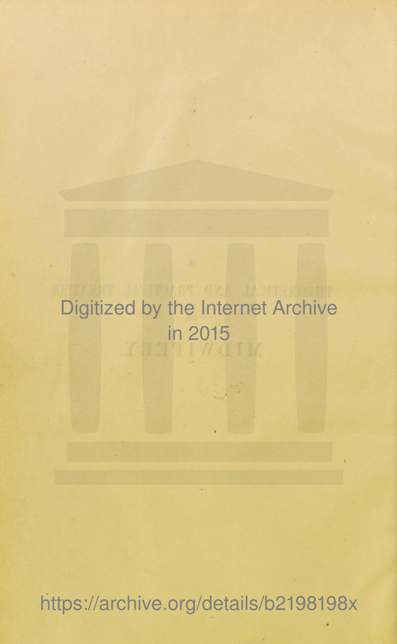 Digitized by the Internet Archive in 2015 https://archive.org/details/b2198198x