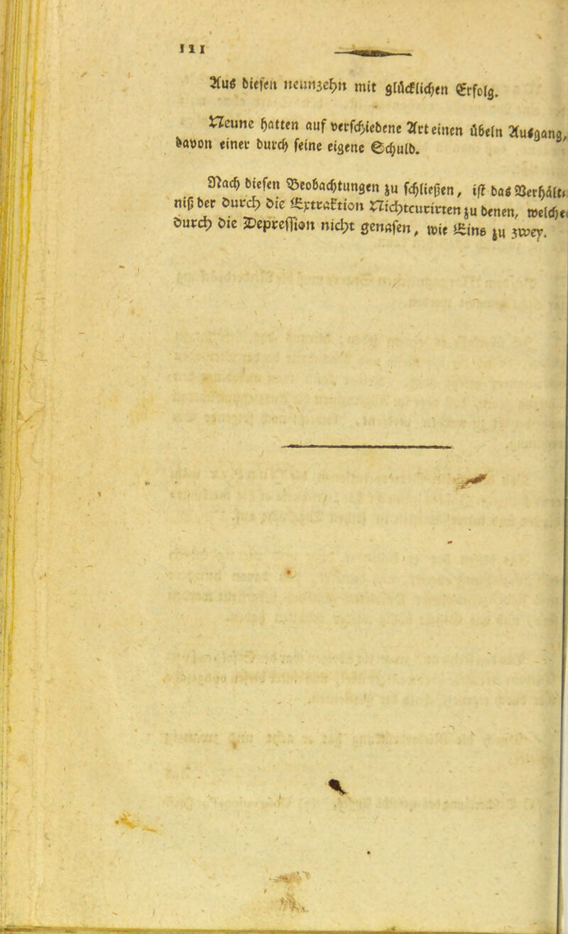 3(uö btefei» mimc^n mit ^müdjtn erfolg. Hcune Rotten auf wf(f>bene 2fct einen Ü6e(n 2(u<aanfl >ft»ou finet buvc^ feine eigene Cc^ulb. S«ac^ biefen Q^eoBac^tungen ju fc^Hcßen, if? bö« 2Jerhd(t< nijjber öutrd) öie %«uEtion Hid^tcunnenjuDenen, »elrf,c, öurd? Me 2)eprefii«» nid)t gcn«fen, »ie Oiine iwey