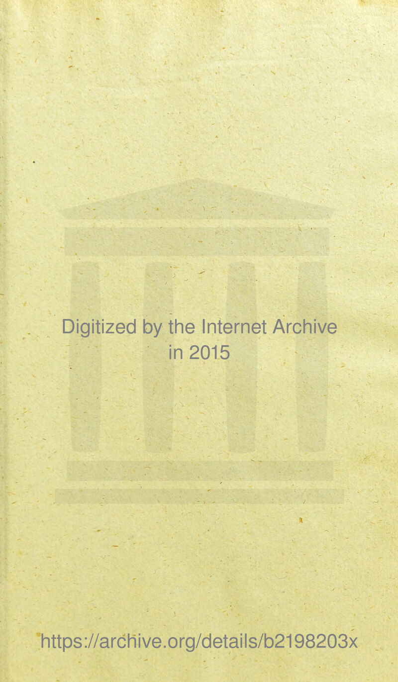 Digitized by the Internet Archive in 2015 1 https://archive.org/details/b2198203x