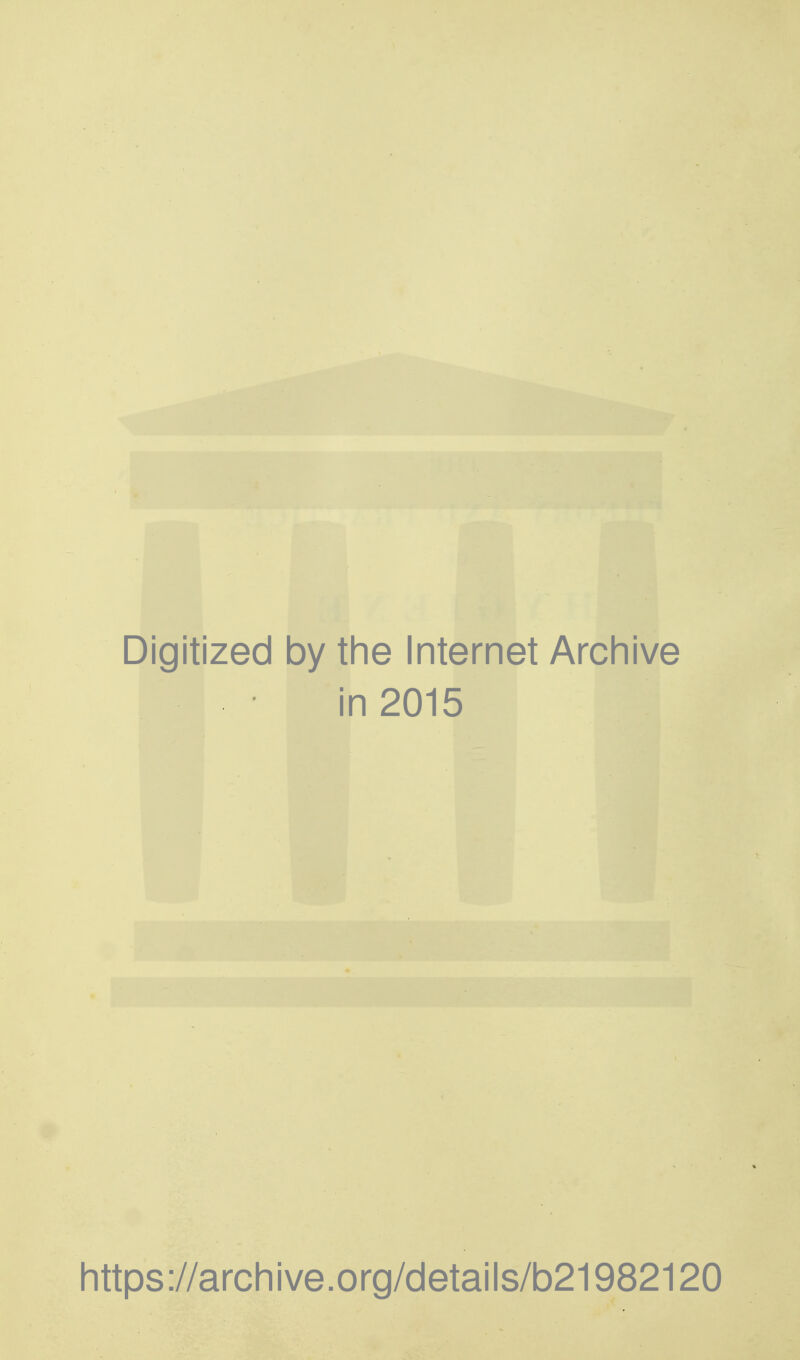 Digitized by the Internet Arcliive in 2015 Iittps://arcliive.org/details/b21982120