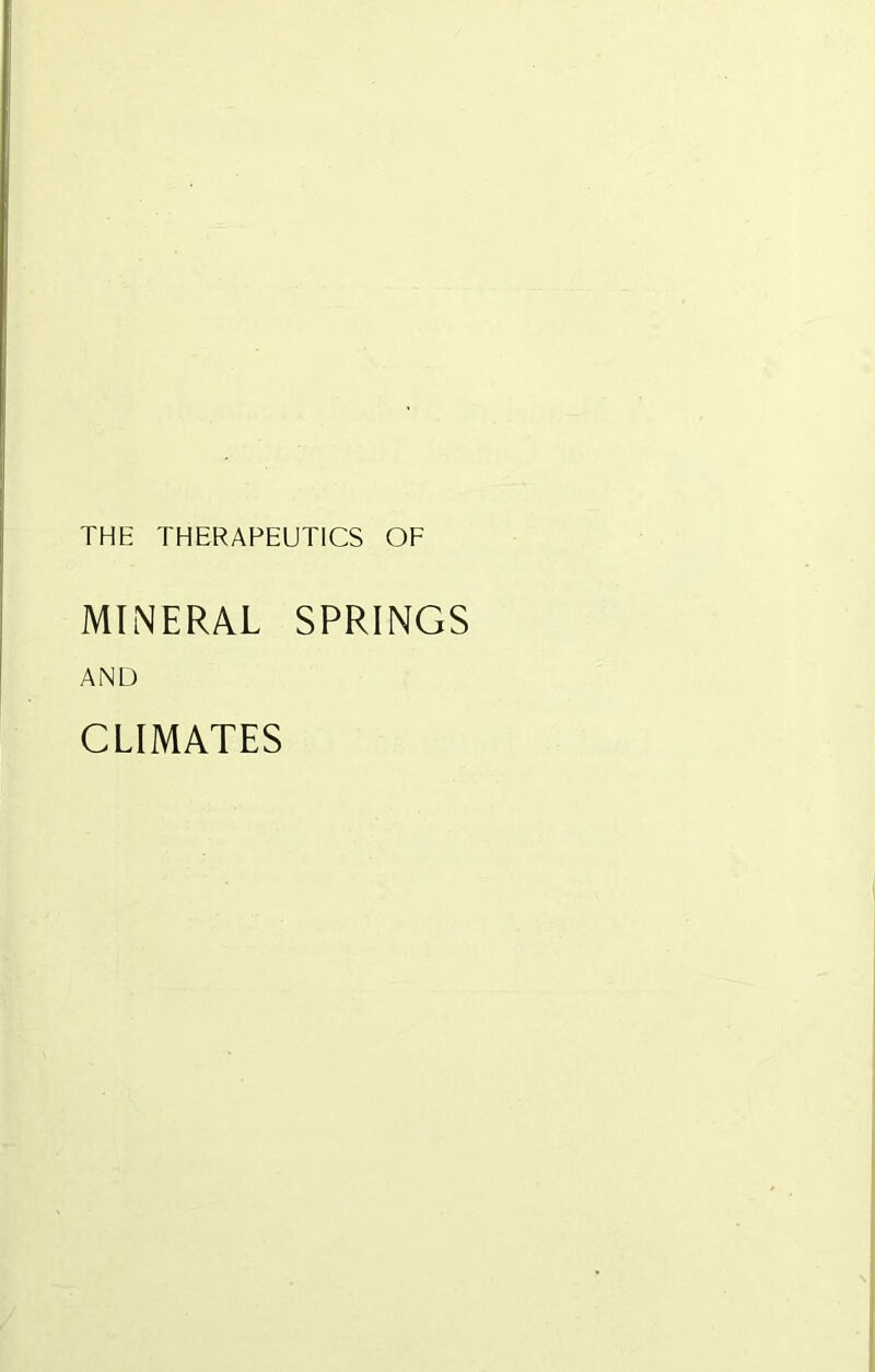 THE THERAPEUTICS OF MINERAL SPRINGS AND CLIMATES